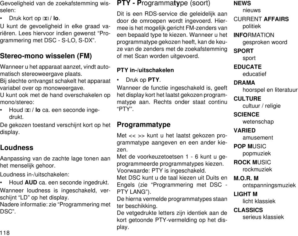 U kunt ook met de hand overschakelen op mono/stereo: Houd / lo ca. een seconde ingedrukt. De gekozen toestand verschijnt kort op het display.