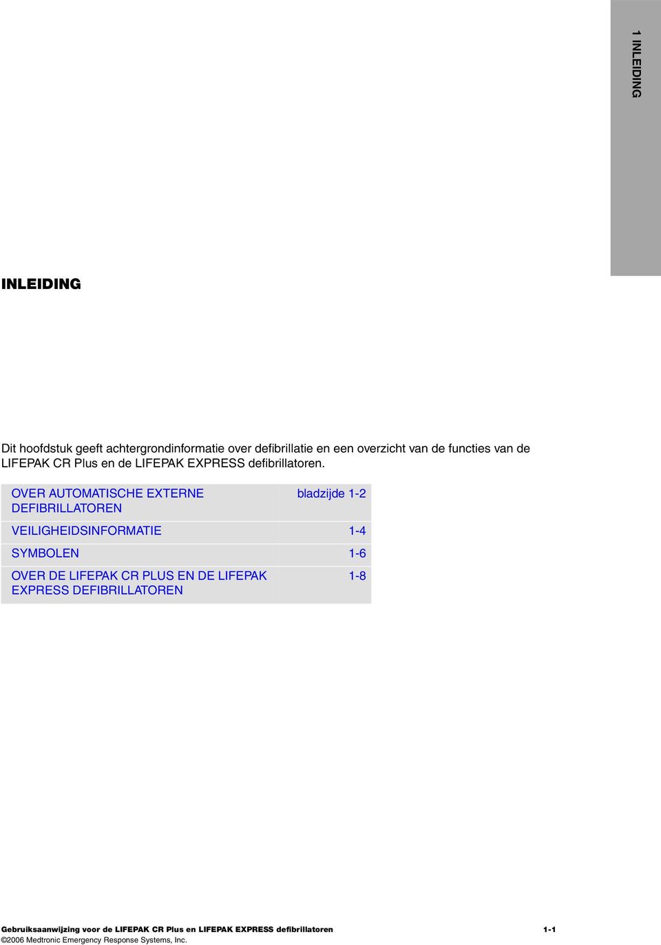 OVER AUTOMATISCHE EXTERNE DEFIBRILLATOREN bladzijde 1-2 VEILIGHEIDSINFORMATIE 1-4 SYMBOLEN 1-6 OVER DE LIFEPAK CR