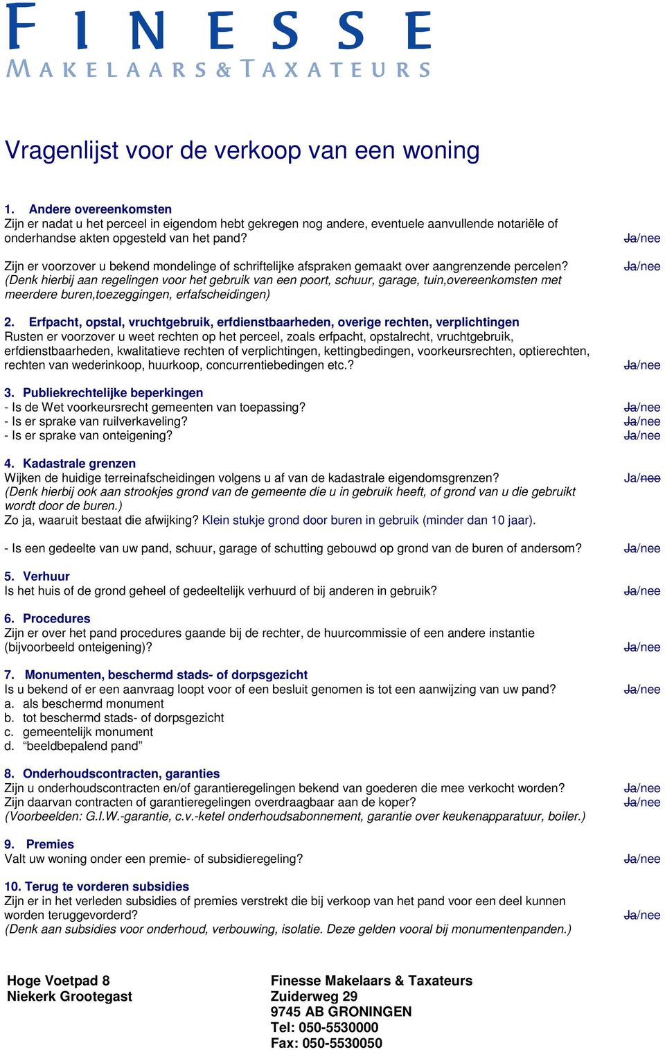 Zijn er voorzover u bekend mondelinge of schriftelijke afspraken gemaakt over aangrenzende percelen?