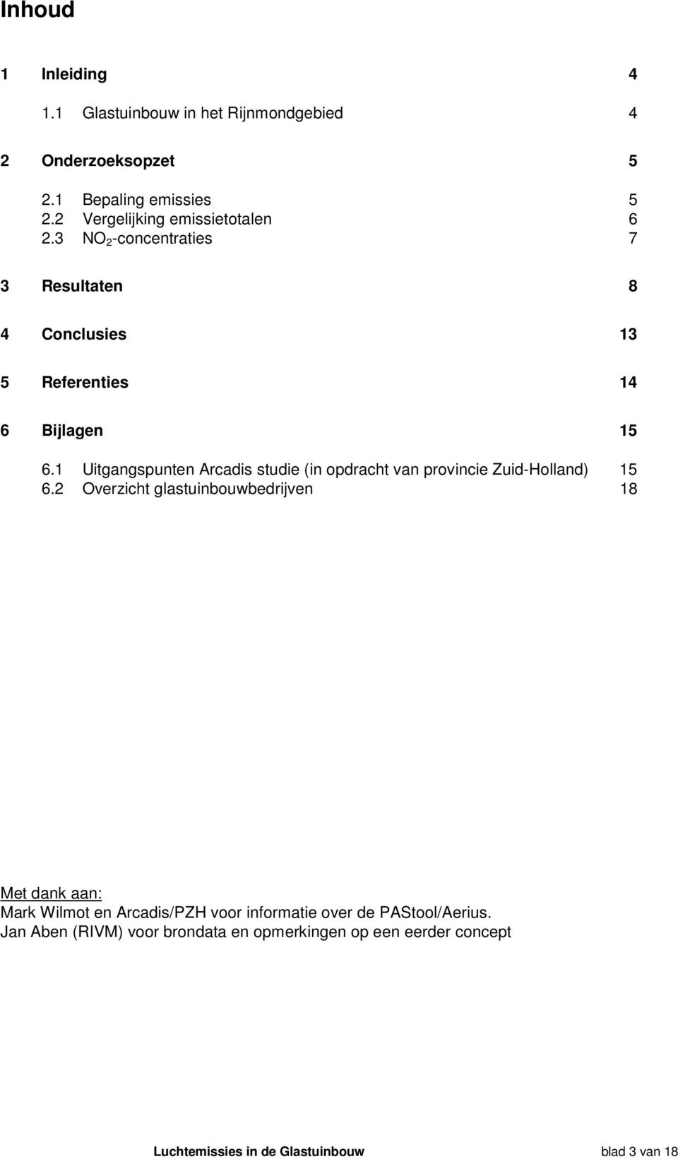 1 Uitgangspunten Arcadis studie (in opdracht van provincie Zuid-Holland) 15 6.