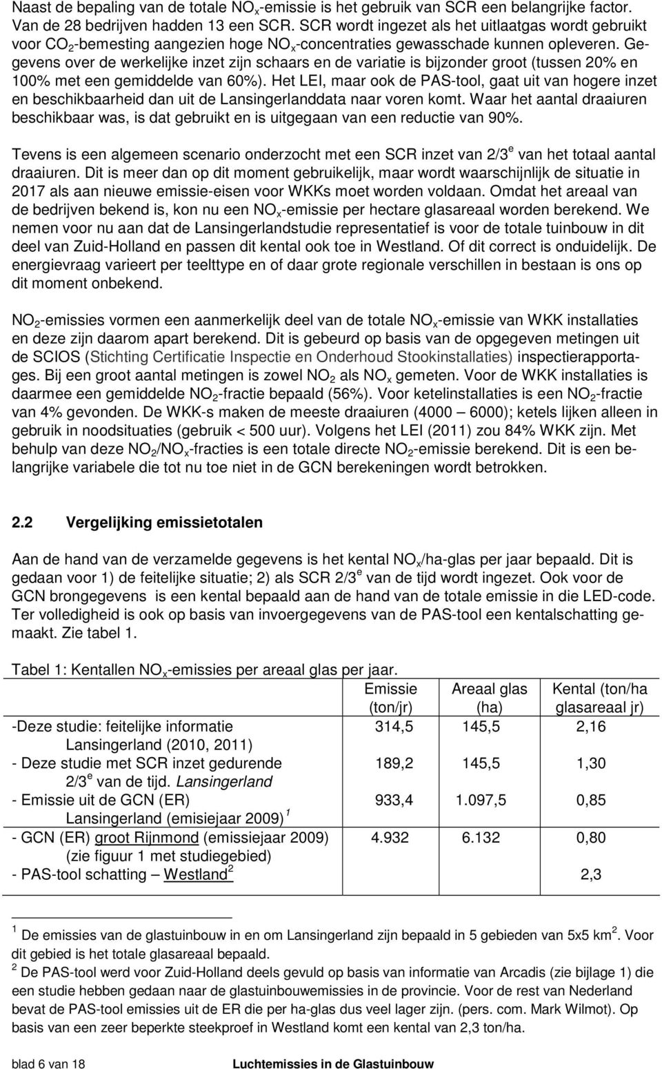 Gegevens over de werkelijke inzet zijn schaars en de variatie is bijzonder groot (tussen 20% en 100% met een gemiddelde van 60%).