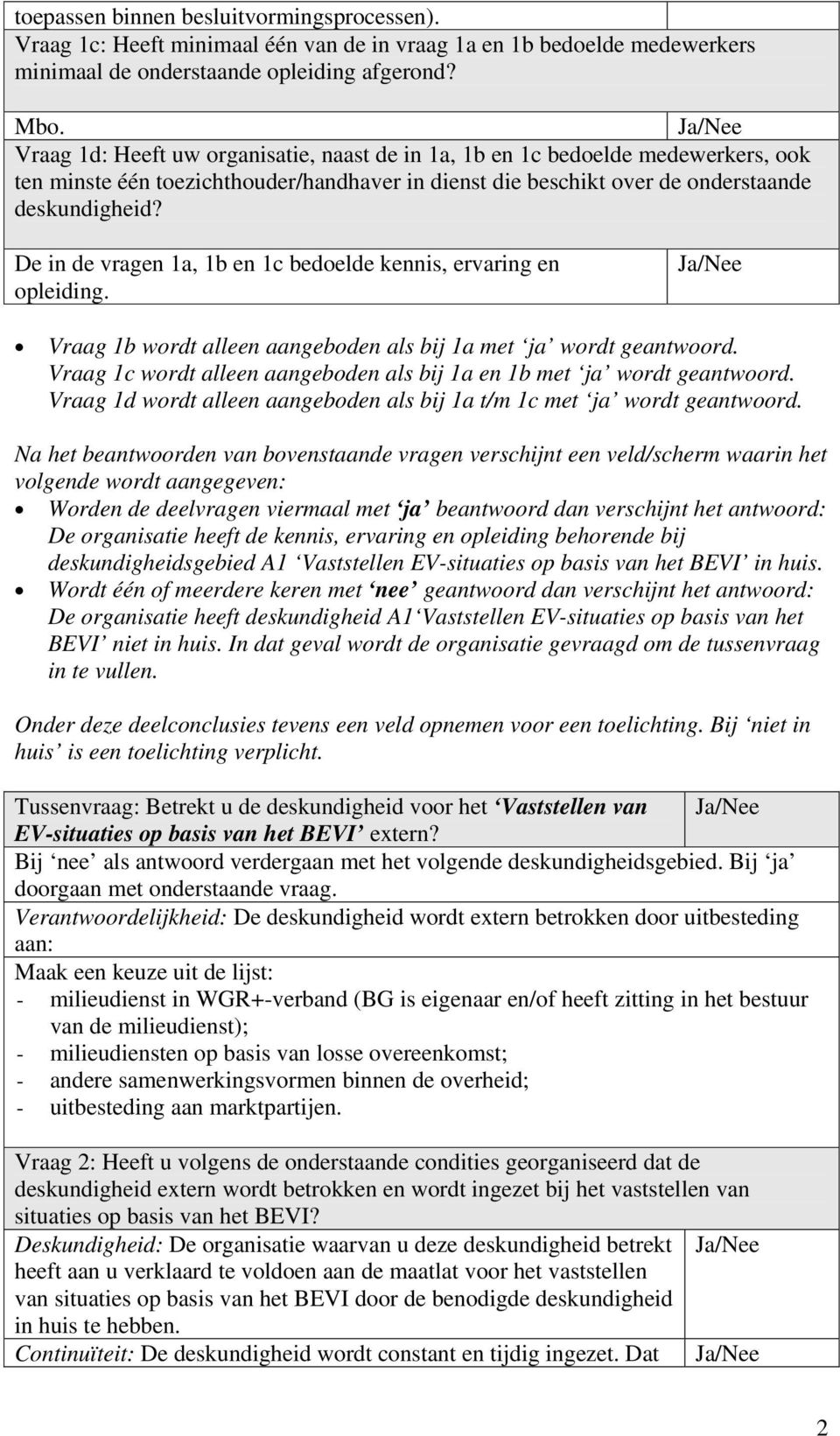 De in de vragen 1a, 1b en 1c bedoelde kennis, ervaring en opleiding. Vraag 1b wordt alleen aangeboden als bij 1a met ja wordt geantwoord.