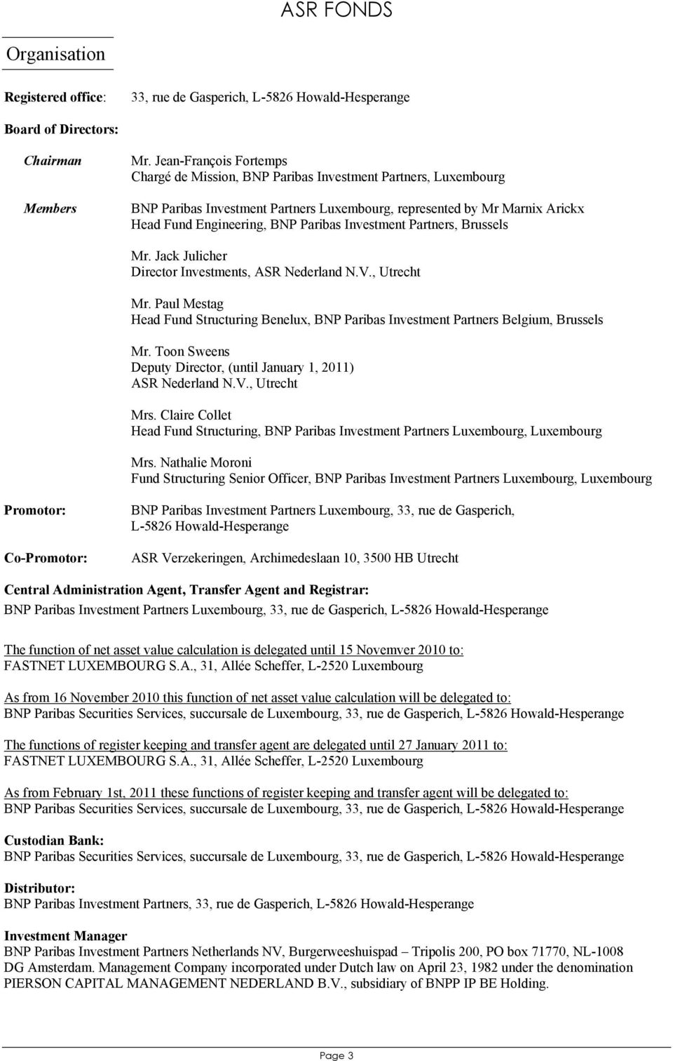 Investment Partners, Brussels Mr. Jack Julicher Director Investments, ASR Nederland N.V., Utrecht Mr. Paul Mestag Head Fund Structuring Benelux, BNP Paribas Investment Partners Belgium, Brussels Mr.