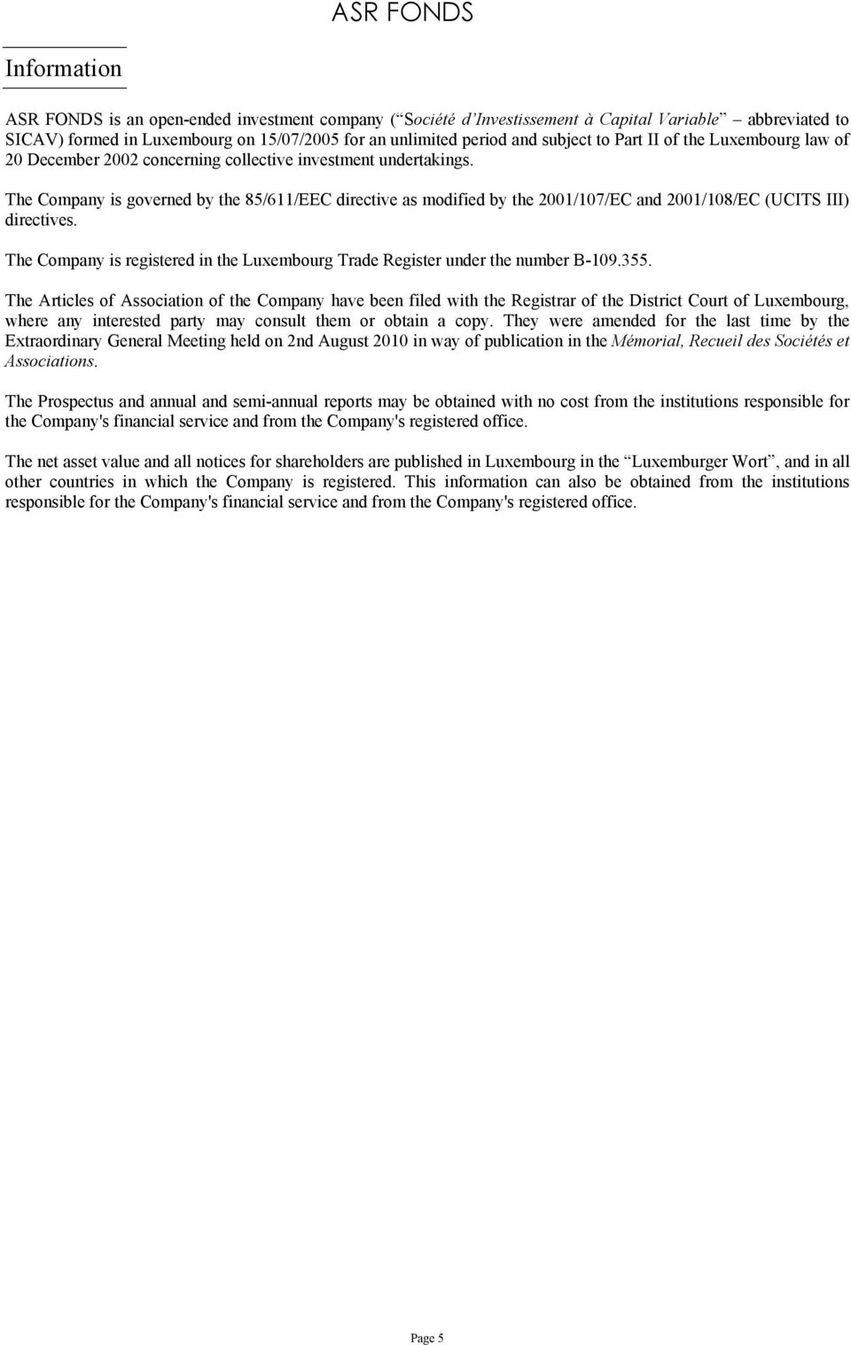 The Company is governed by the 85/611/EEC directive as modified by the 2001/107/EC and 2001/108/EC (UCITS III) directives.