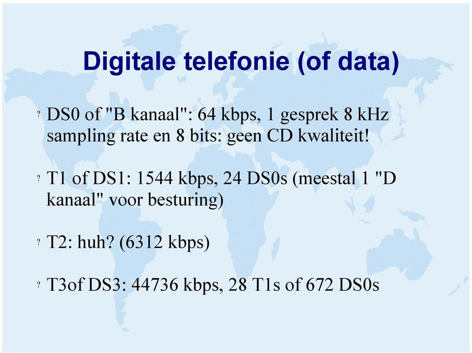 T1 of DS1: 1544 kbps, 24 DS0s (meestal 1 "D kanaal" voor
