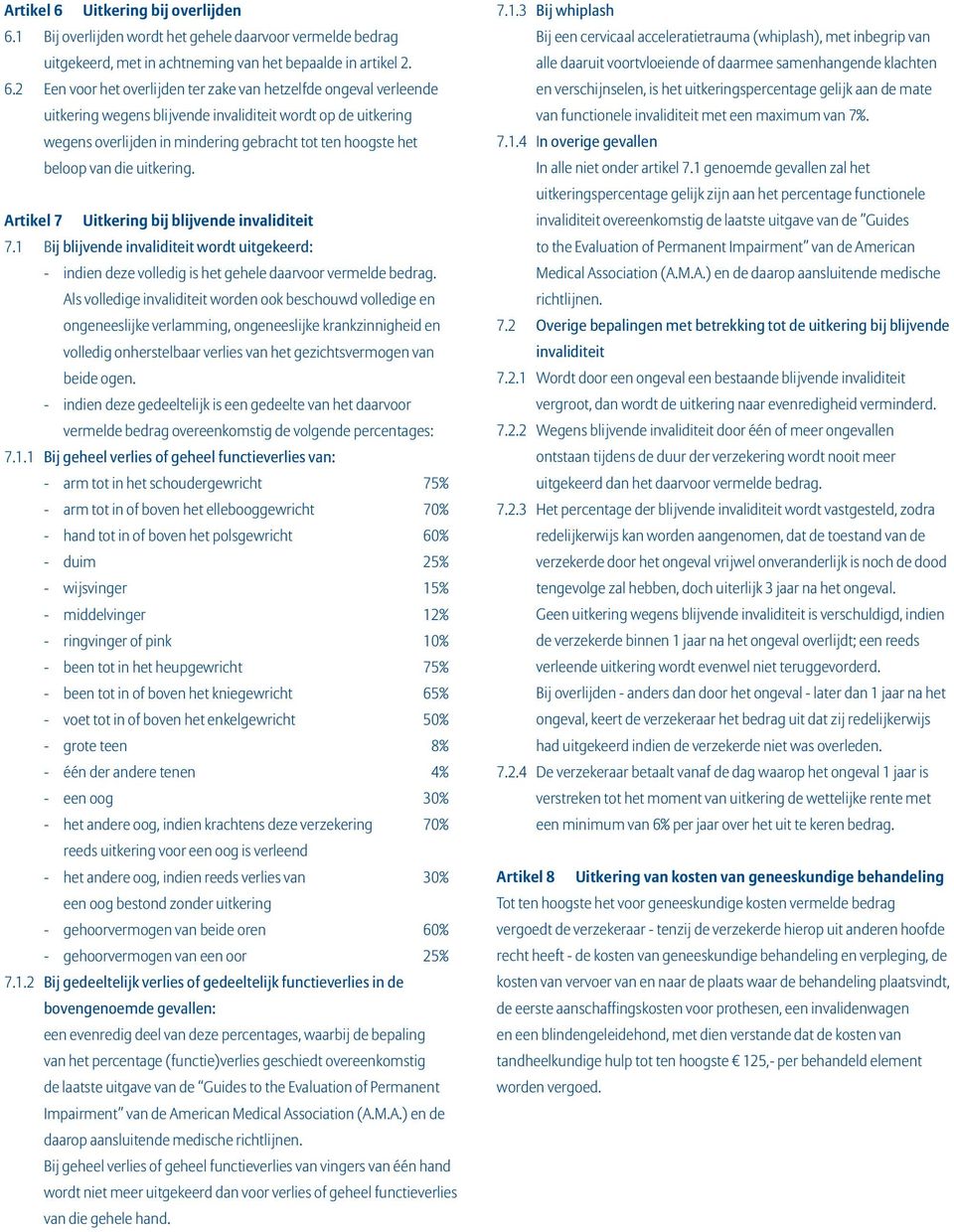 1 Bij overlijden wordt het gehele daarvoor vermelde bedrag uitgekeerd, met in achtneming van het bepaalde in artikel 2. 6.