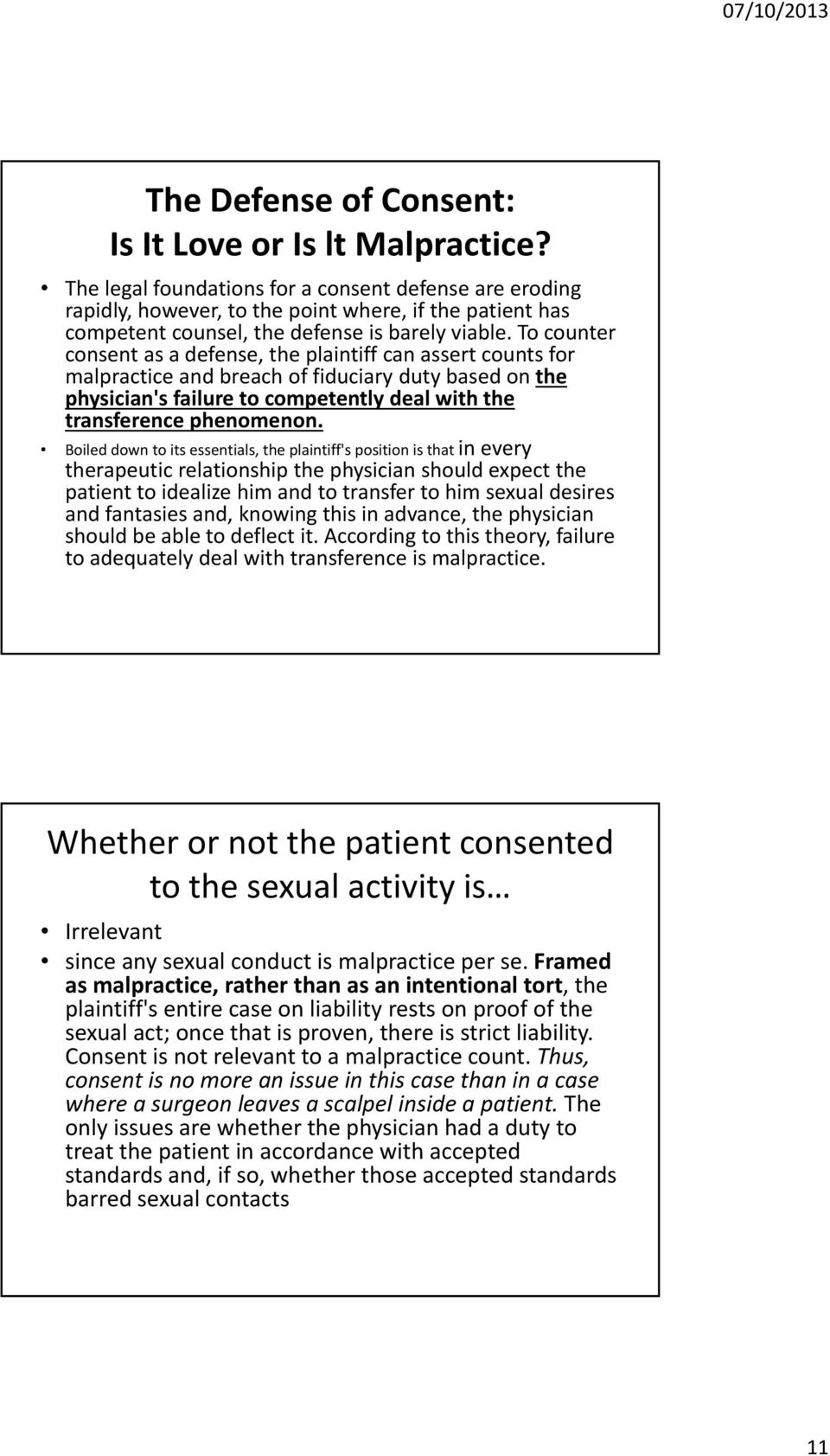 To counter consent as a defense, the plaintiff can assert counts for malpractice and breach of fiduciary duty based on the physician's failure to competently deal with the transference phenomenon.