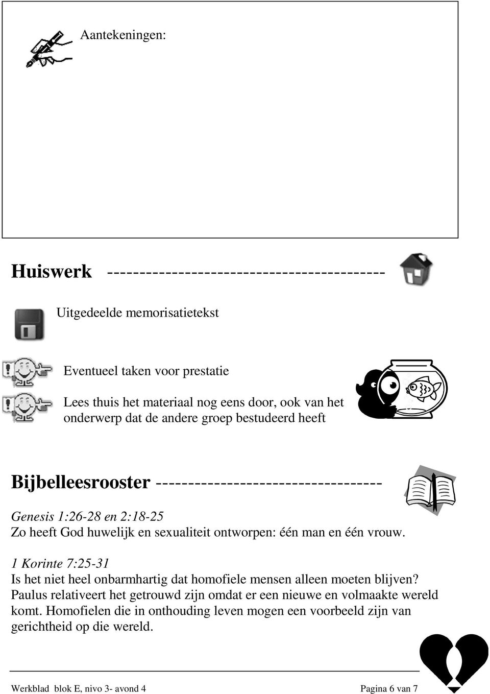 ontworpen: één man en één vrouw. 1 Korinte 7:25-31 Is het niet heel onbarmhartig dat homofiele mensen alleen moeten blijven?