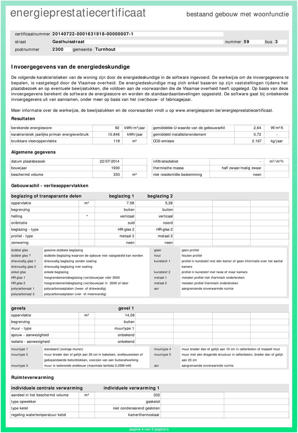 De energiedeskundige mag zich enkel baseren op zijn vaststellingen tijdens het plaatsbezoek en op eventuele bewijsstukken, die voldoen aan de voorwaarden die de Vlaamse overheid heeft opgelegd.