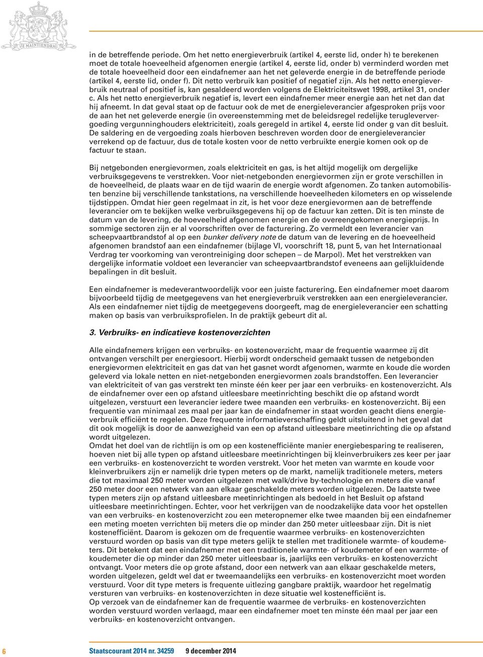 door een eindafnemer aan het net geleverde energie in de betreffende periode (artikel 4, eerste lid, onder f). Dit netto verbruik kan positief of negatief zijn.