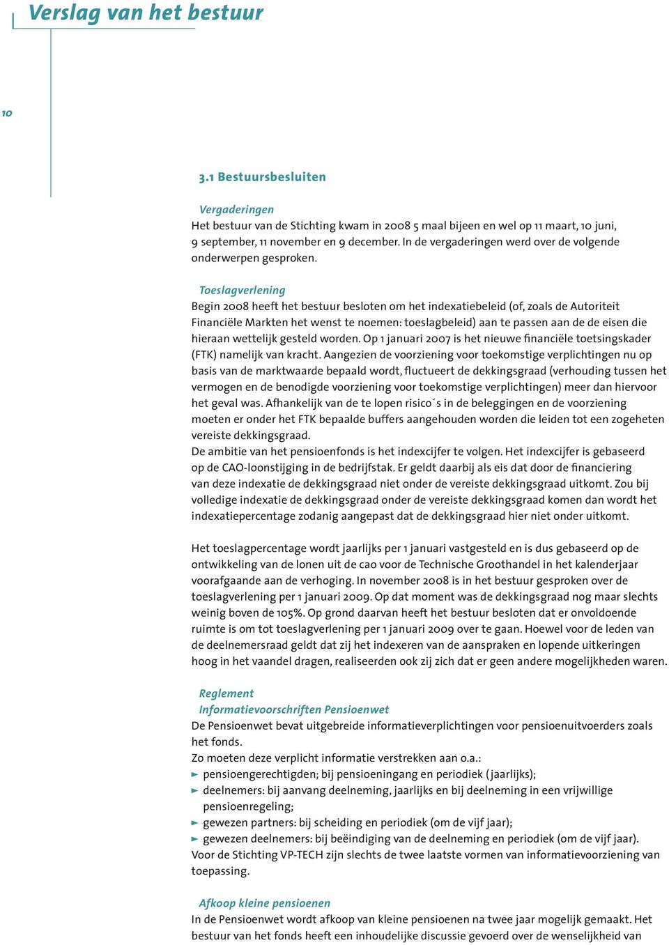 Toeslagverlening Begin 2008 heeft het bestuur besloten om het indexatiebeleid (of, zoals de Autoriteit Financiële Markten het wenst te noemen: toeslagbeleid) aan te passen aan de de eisen die hieraan