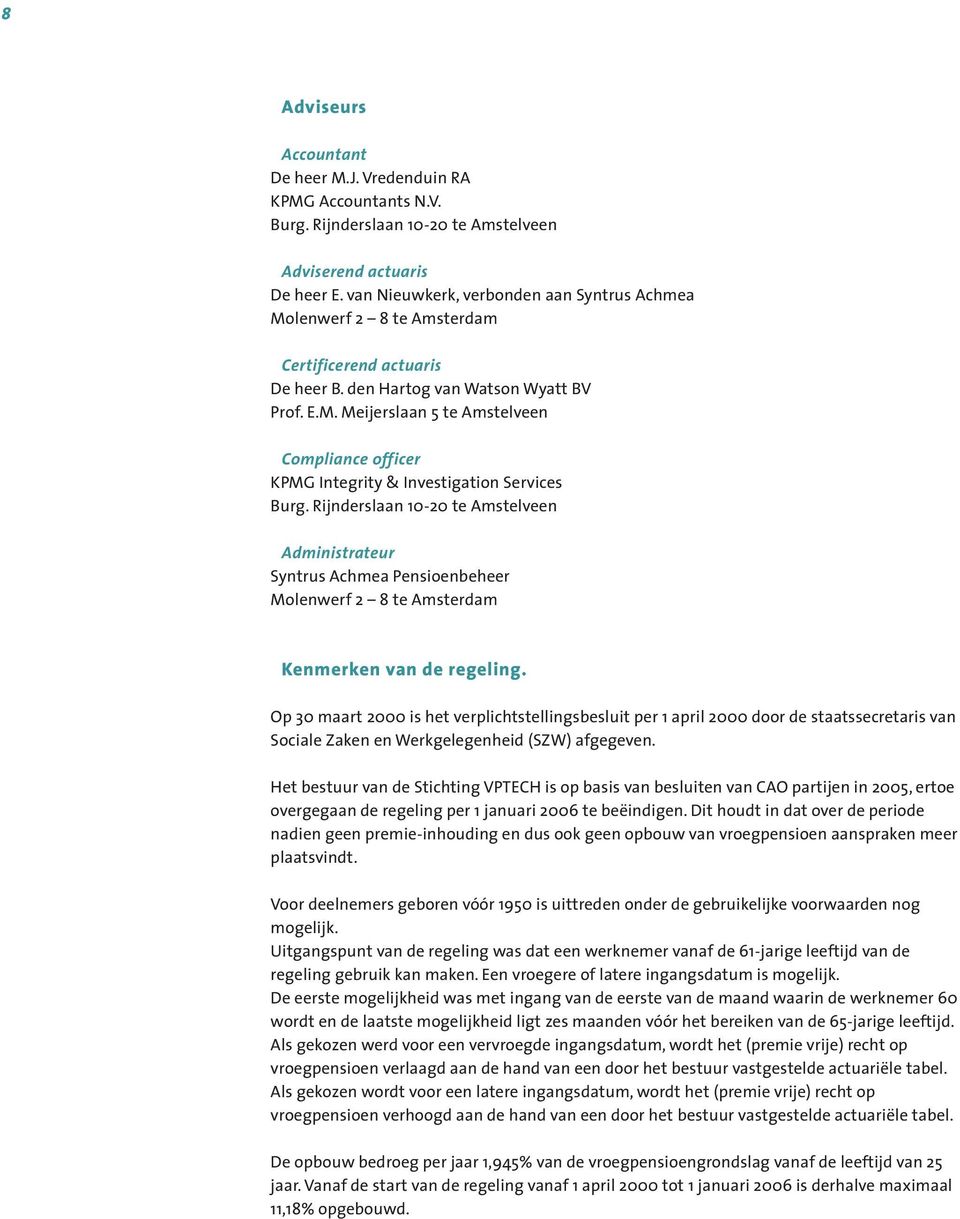 Rijnderslaan 10-20 te Amstelveen Administrateur Syntrus Achmea Pensioenbeheer Molenwerf 2 8 te Amsterdam Kenmerken van de regeling.