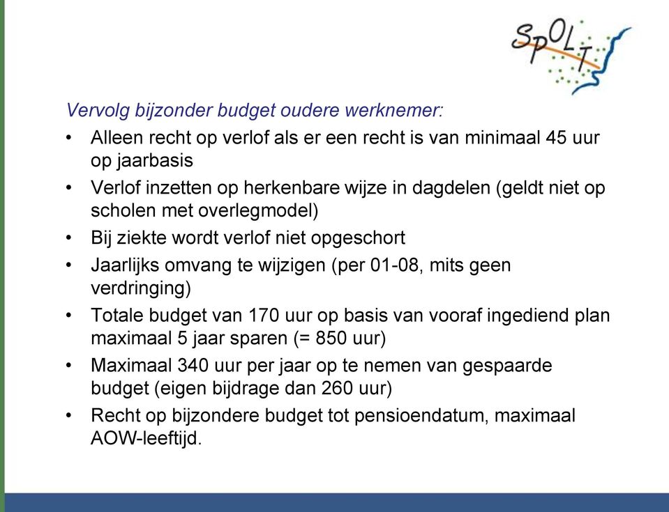 (per 01-08, mits geen verdringing) Totale budget van 170 uur op basis van vooraf ingediend plan maximaal 5 jaar sparen (= 850 uur) Maximaal