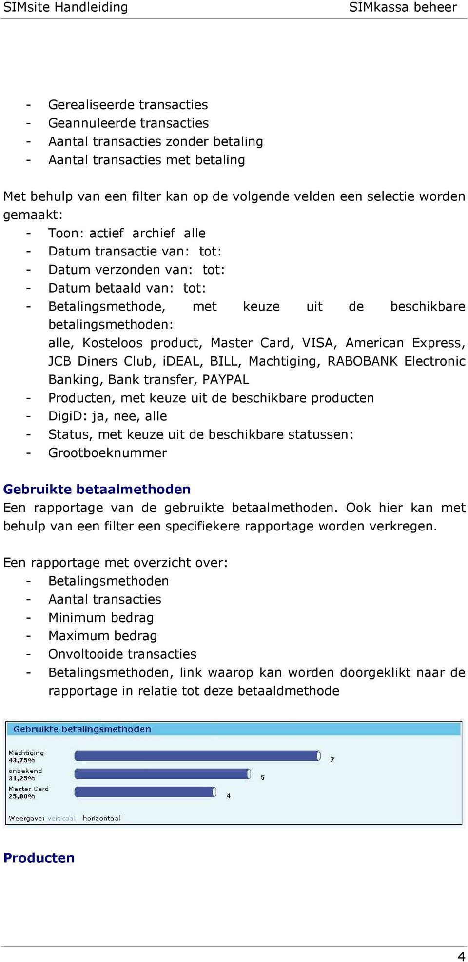 betalingsmethoden: alle, Kosteloos product, Master Card, VISA, American Express, JCB Diners Club, ideal, BILL, Machtiging, RABOBANK Electronic Banking, Bank transfer, PAYPAL - Producten, met keuze