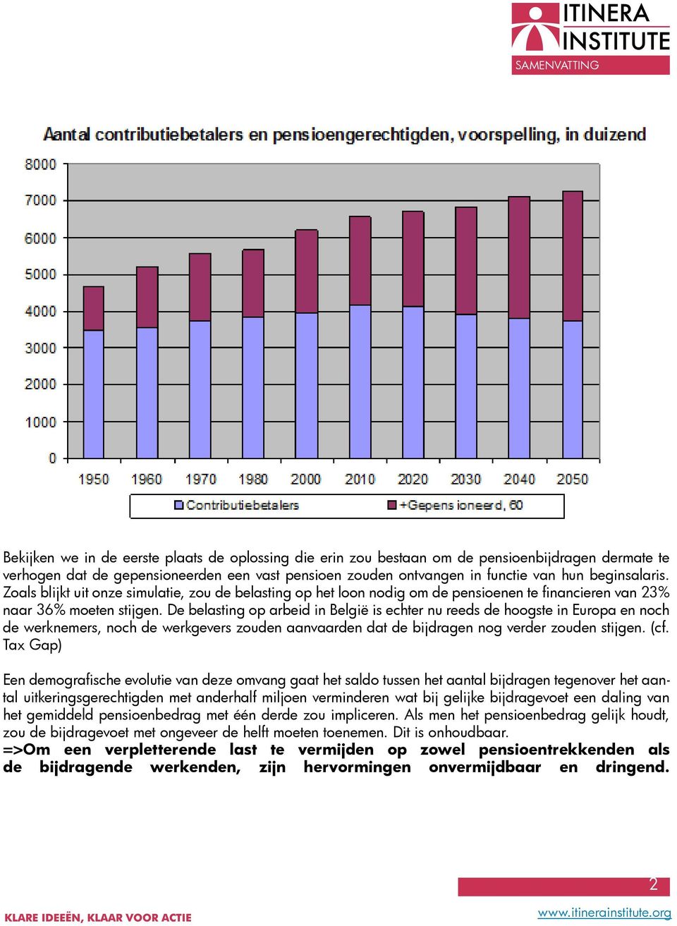 De belasting op arbeid in België is echter nu reeds de hoogste in Europa en noch de werknemers, noch de werkgevers zouden aanvaarden dat de bijdragen nog verder zouden stijgen. (cf.