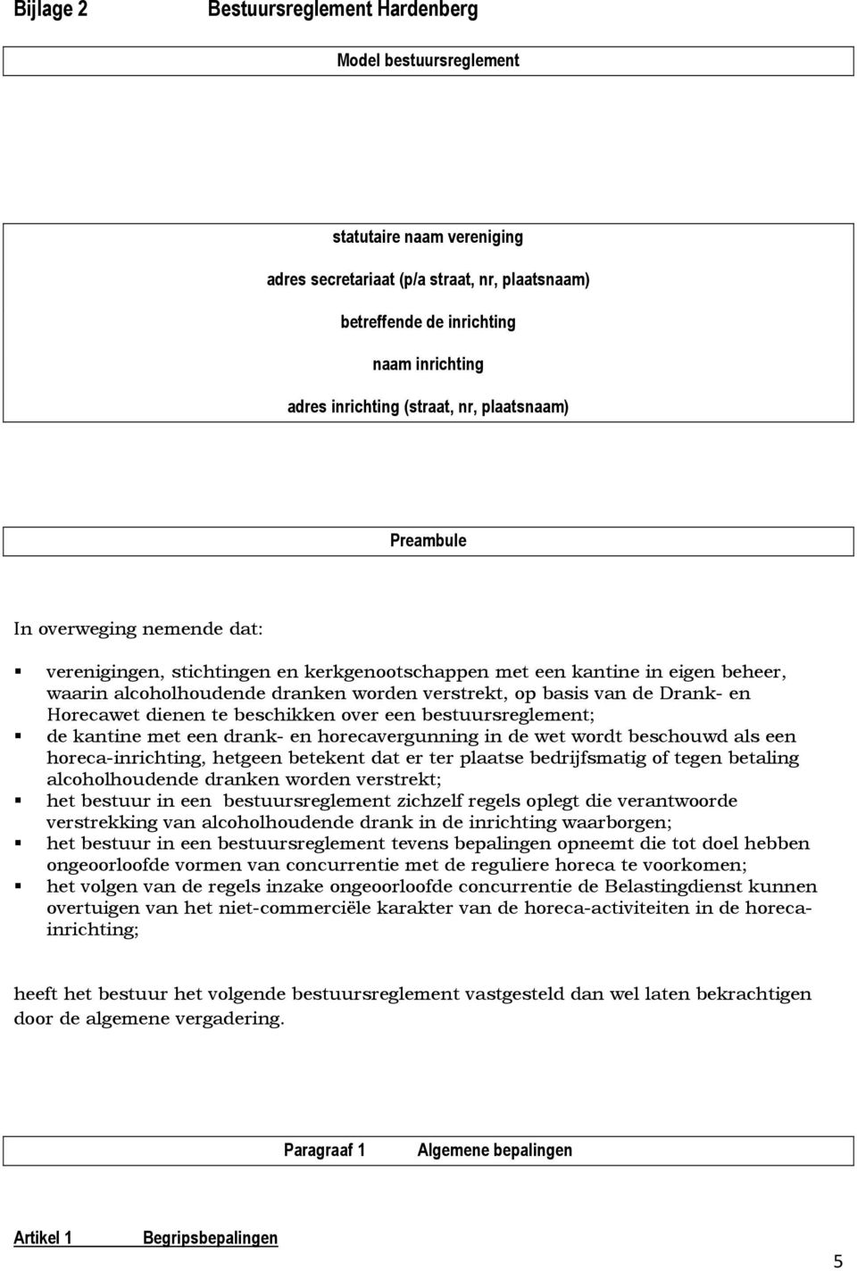 basis van de Drank- en Horecawet dienen te beschikken over een bestuursreglement; de kantine met een drank- en horecavergunning in de wet wordt beschouwd als een horeca-inrichting, hetgeen betekent