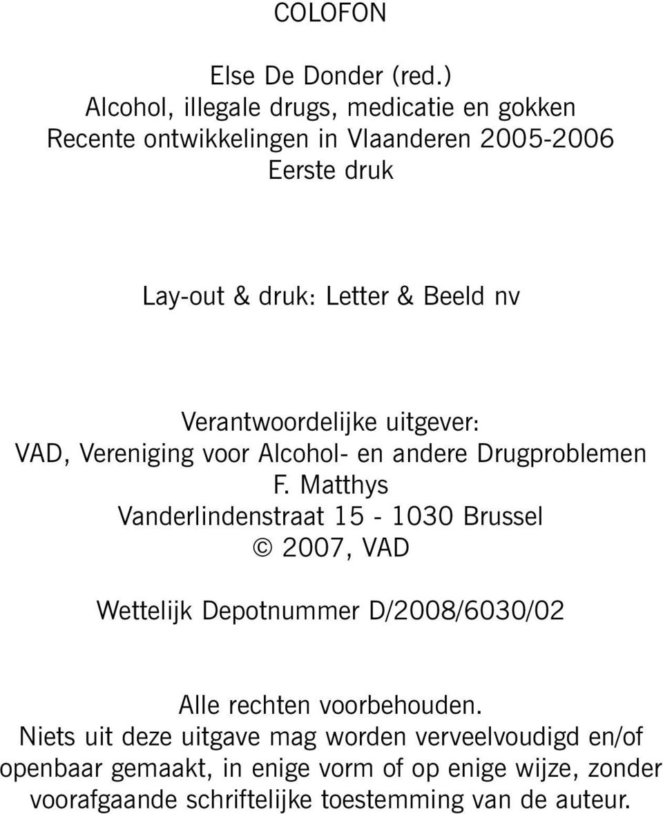 Beeld nv Verantwoordelijke uitgever: VAD, Vereniging voor Alcohol- en andere Drugproblemen F.