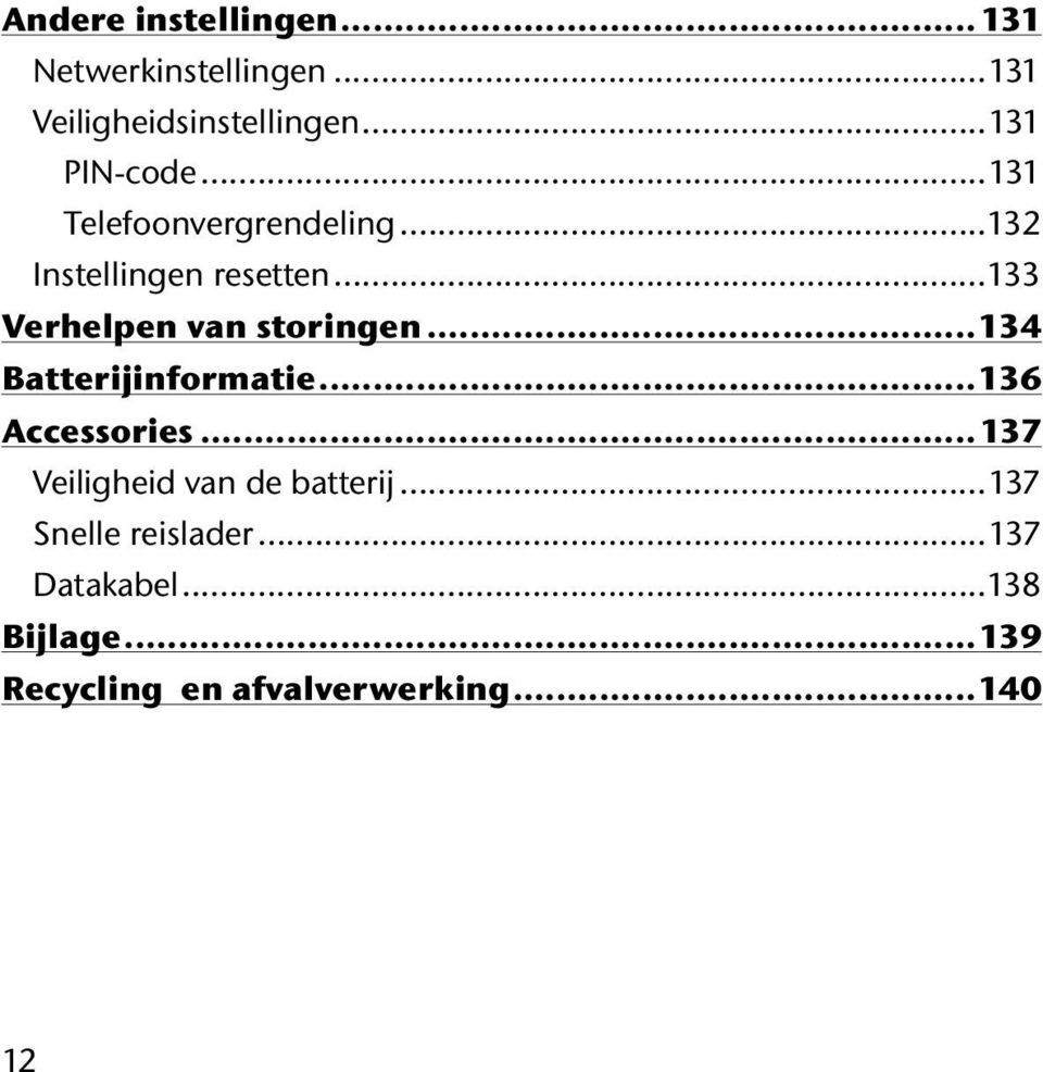 ..133 Verhelpen van storingen...134 Batterijinformatie...136 Accessories.