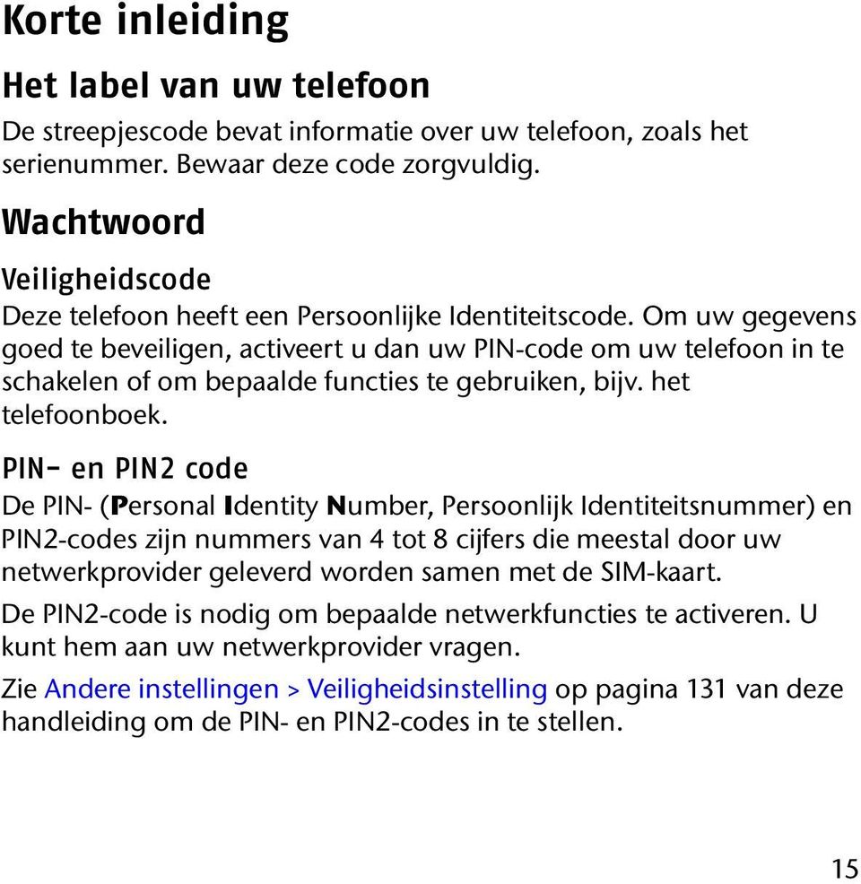 Om uw gegevens goed te beveiligen, activeert u dan uw PIN-code om uw telefoon in te schakelen of om bepaalde functies te gebruiken, bijv. het telefoonboek.