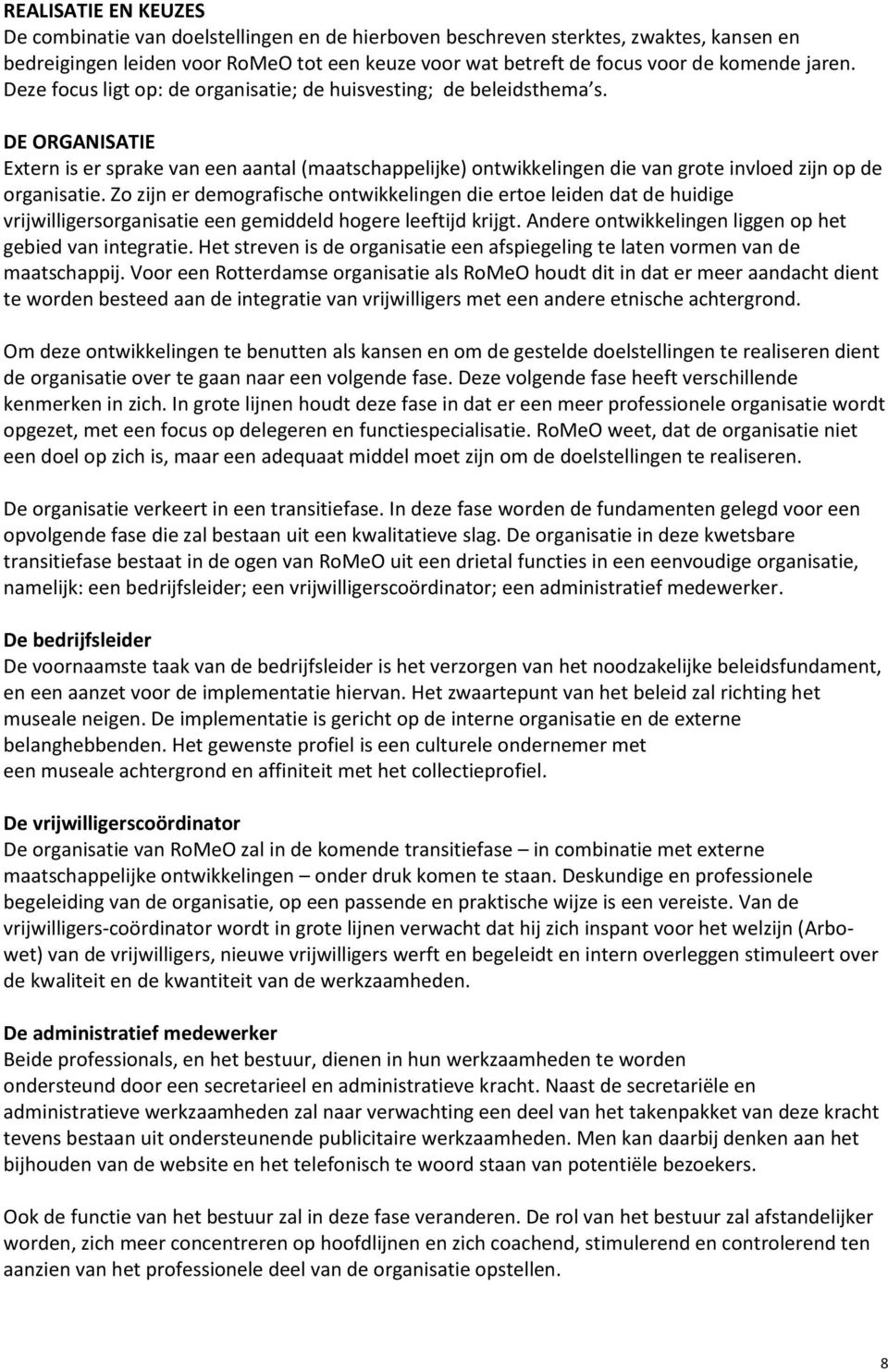 DE ORGANISATIE Extern is er sprake van een aantal (maatschappelijke) ontwikkelingen die van grote invloed zijn op de organisatie.