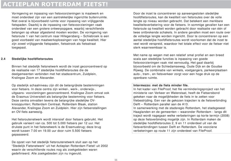 Daarbij is de inpassing van fietsvoorzieningen vaak onderdeel van een grotere ontwerpopgave, waarbij verschillende belangen op elkaar afgestemd moeten worden.