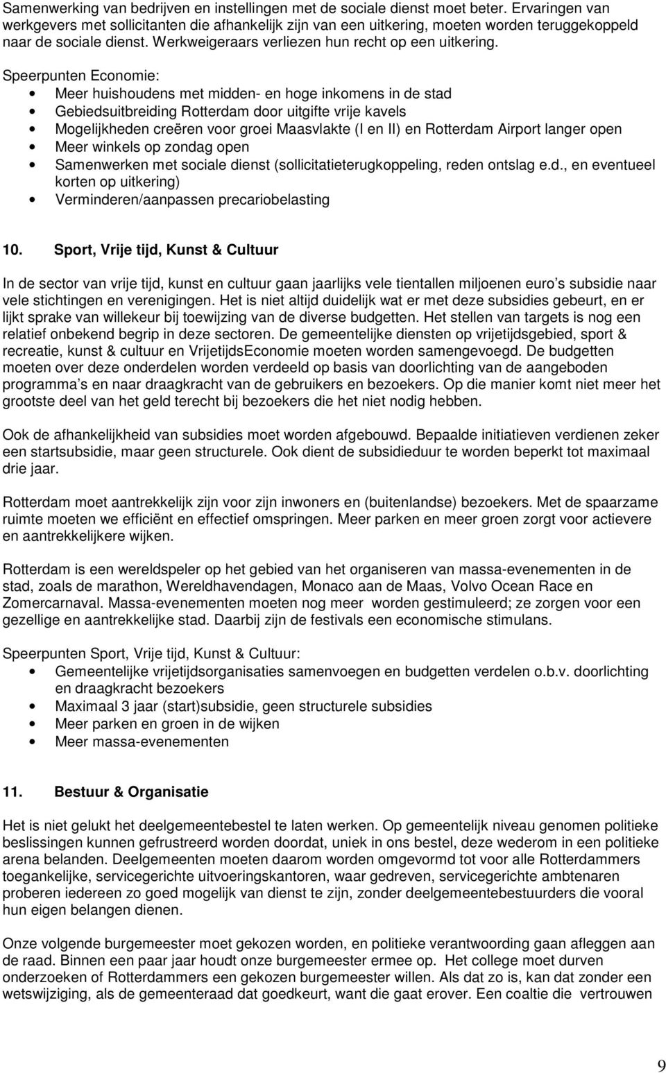 Speerpunten Ecnmie: Meer huishudens met midden- en hge inkmens in de stad Gebiedsuitbreiding Rtterdam dr uitgifte vrije kavels Mgelijkheden creëren vr grei Maasvlakte (I en II) en Rtterdam Airprt