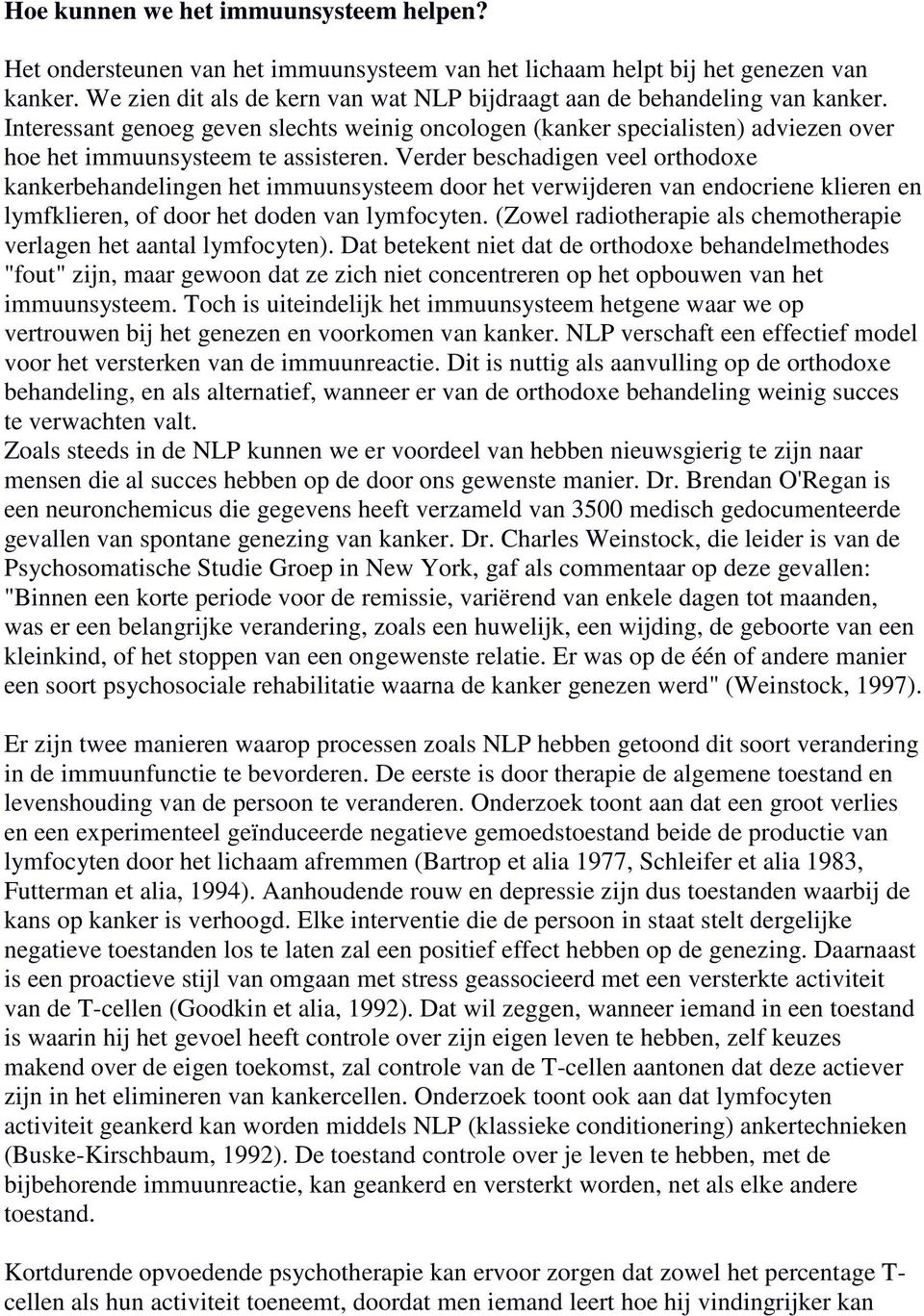 Verder beschadigen veel orthodoxe kankerbehandelingen het immuunsysteem door het verwijderen van endocriene klieren en lymfklieren, of door het doden van lymfocyten.