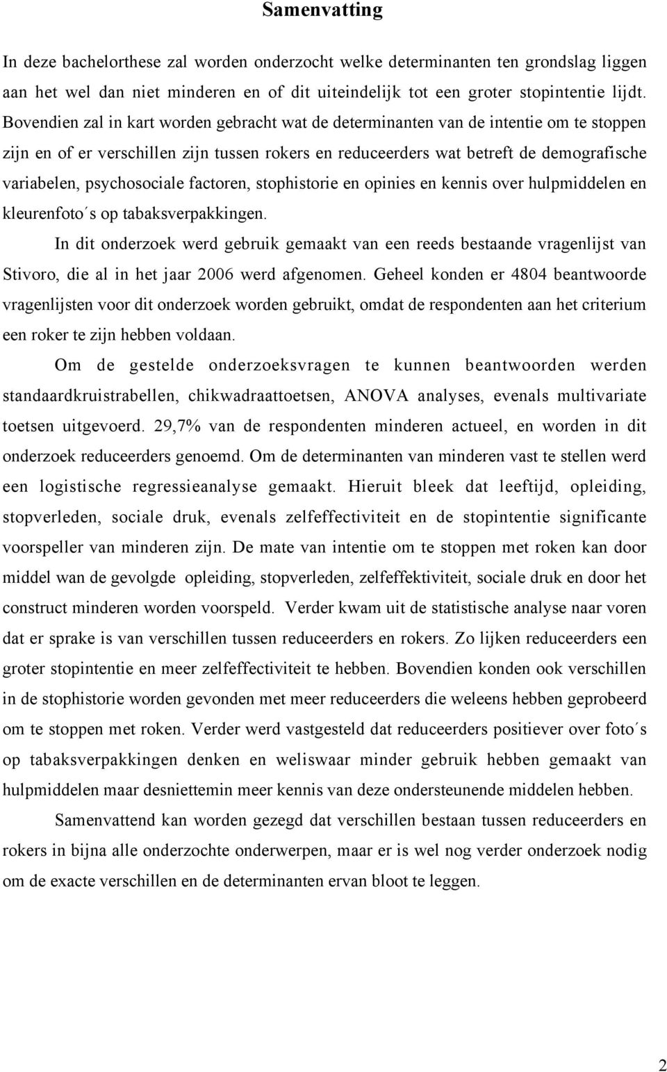 psychosociale factoren, stophistorie en opinies en kennis over hulpmiddelen en kleurenfoto s op tabaksverpakkingen.