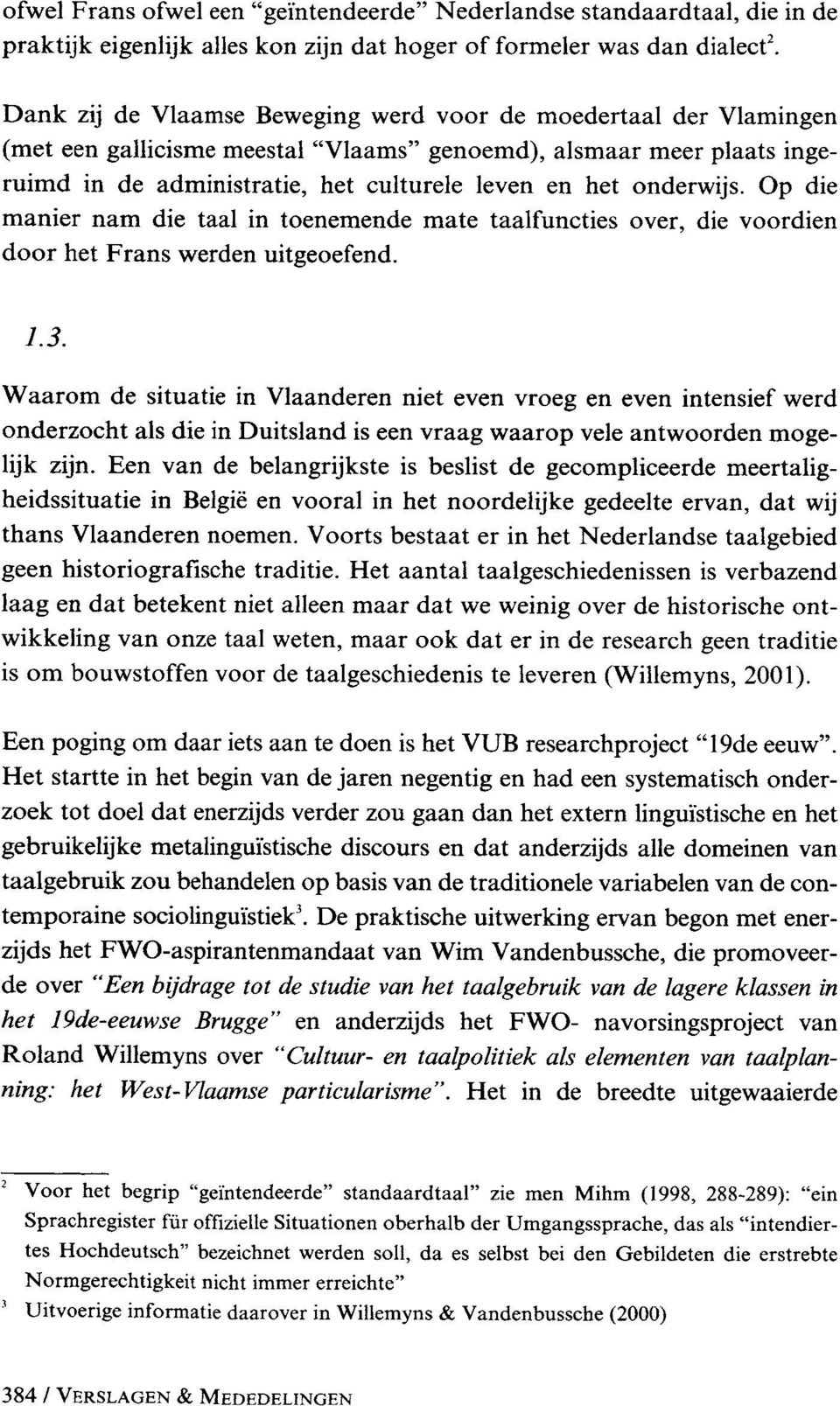 onderwijs. Op die manier nam die taal in toenemende mate taalfuncties over, die voordien door het Frans werden uitgeoefend. 1.3.