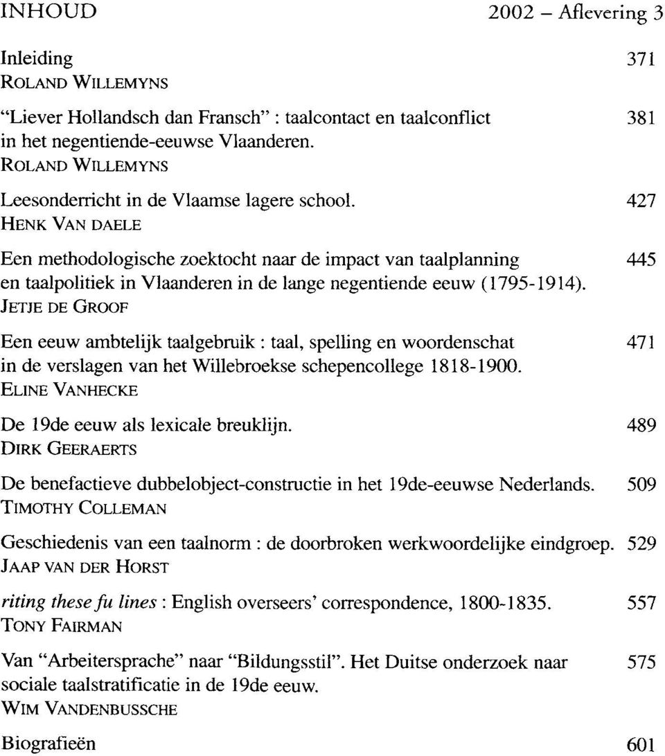 427 HENK VAN DAELE Een methodologische zoektocht naar de impact van taalplanning 445 en taalpolitiek in Vlaanderen in de lange negentiende eeuw (1795-1914).