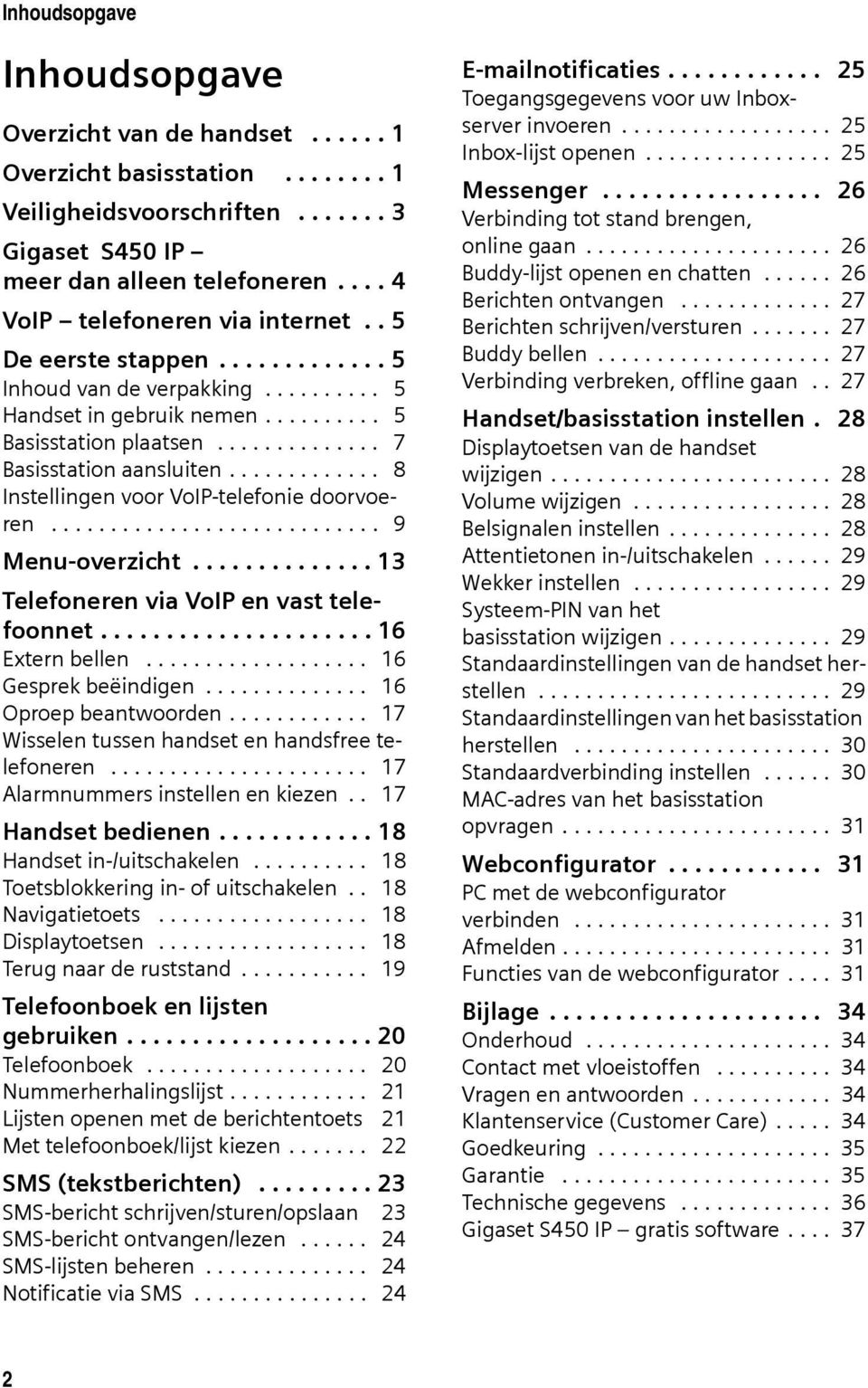 ............ 8 Instellingen voor VoIP-telefonie doorvoeren............................ 9 Menu-overzicht.............. 13 Telefoneren via VoIP en vast telefoonnet..................... 16 Extern bellen.