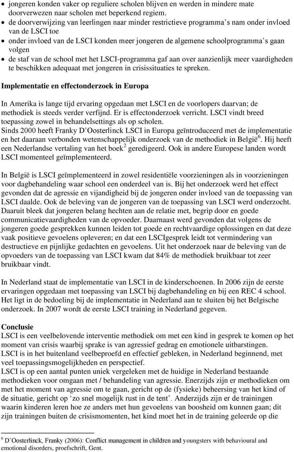 staf van de school met het LSCI-programma gaf aan over aanzienlijk meer vaardigheden te beschikken adequaat met jongeren in crisissituaties te spreken.