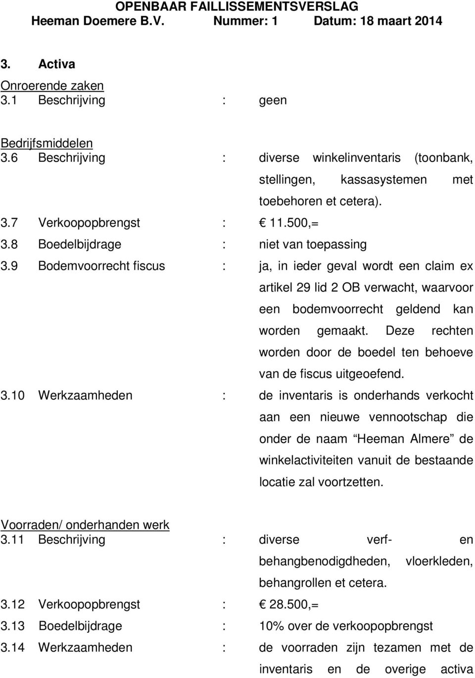 9 Bodemvoorrecht fiscus : ja, in ieder geval wordt een claim ex artikel 29 lid 2 OB verwacht, waarvoor een bodemvoorrecht geldend kan worden gemaakt.