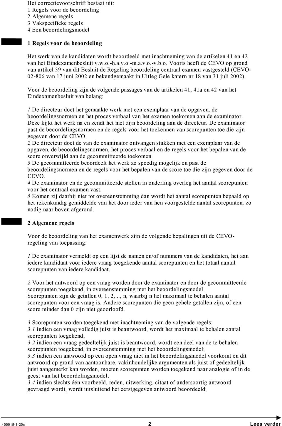 centraal examen vastgesteld (CEVO- 02-806 van 17 juni 2002 en bekendgemaakt in Uitleg Gele katern nr 18 van 31 juli 2002).