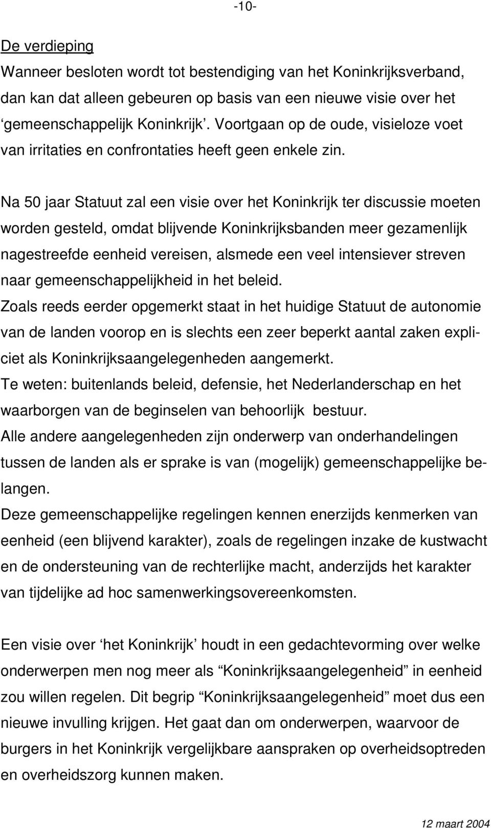 Na 50 jaar Statuut zal een visie over het Koninkrijk ter discussie moeten worden gesteld, omdat blijvende Koninkrijksbanden meer gezamenlijk nagestreefde eenheid vereisen, alsmede een veel