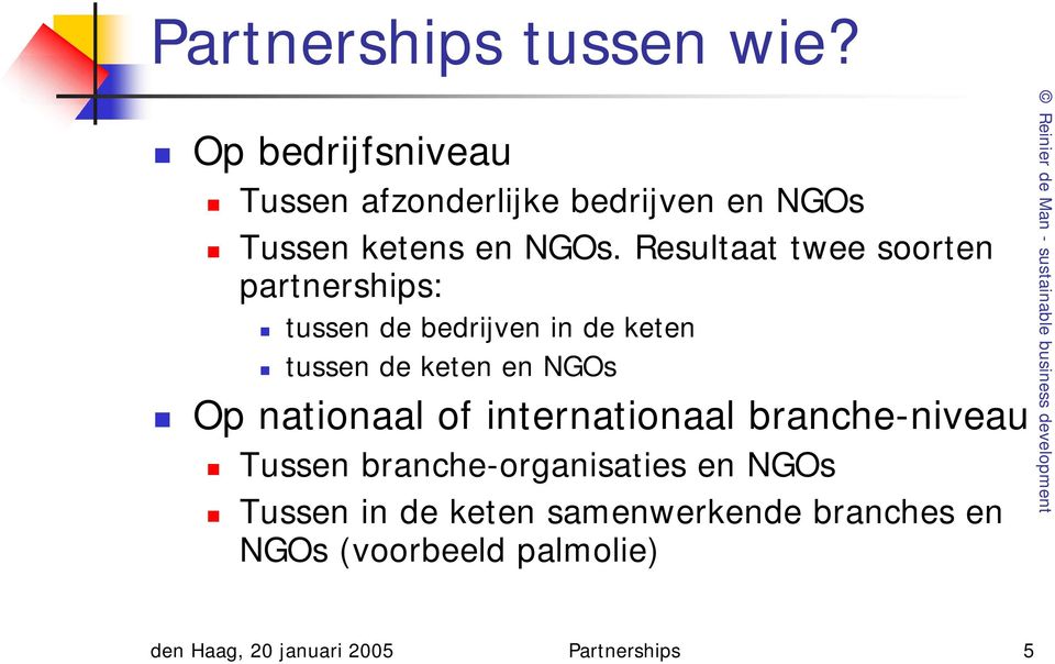 Resultaat twee soorten partnerships: tussen de bedrijven in de keten tussen de keten en NGOs Op