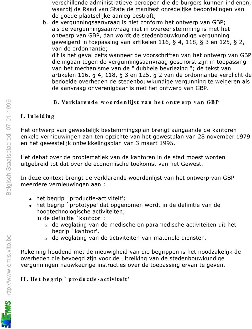 toepassing van artikelen 116, 4, 118, 3 en 125, 2, van de ordonnantie; dit is het geval zelfs wanneer de voorschriften van het ontwerp van GBP die ingaan tegen de vergunningsaanvraag geschorst zijn