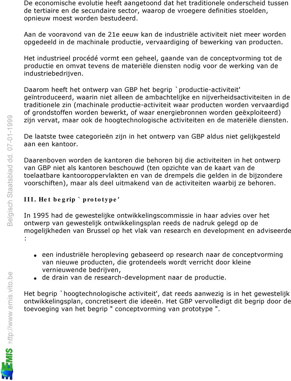 Het industrieel procédé vormt een geheel, gaande van de conceptvorming tot de productie en omvat tevens de materiële diensten nodig voor de werking van de industriebedrijven.