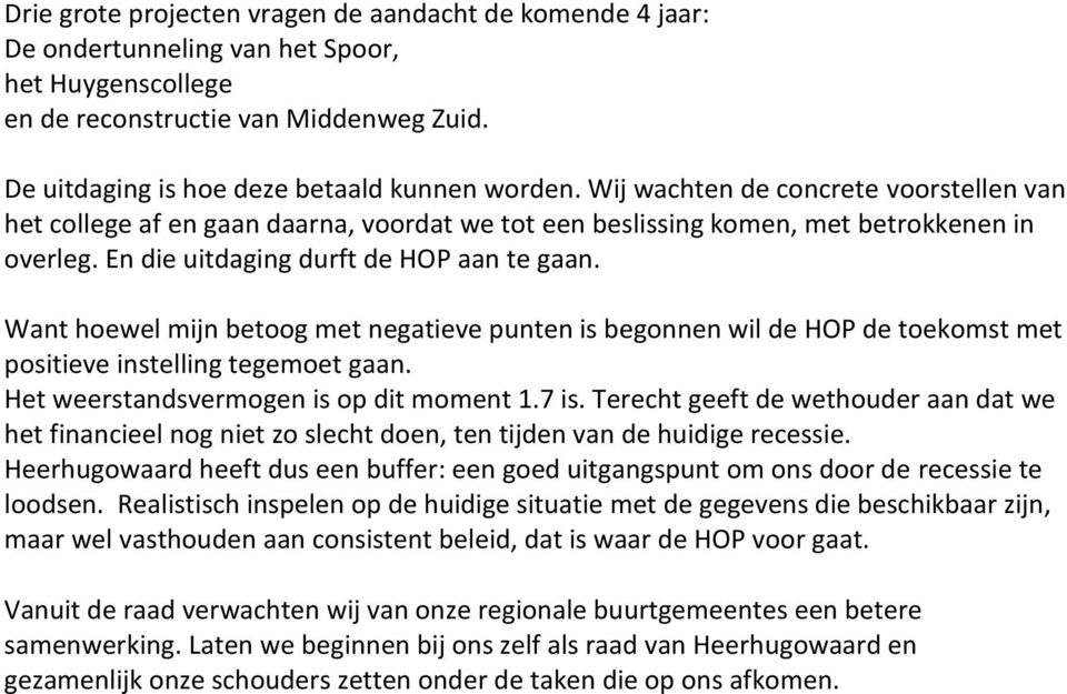 Want hoewel mijn betoog met negatieve punten is begonnen wil de HOP de toekomst met positieve instelling tegemoet gaan. Het weerstandsvermogen is op dit moment 1.7 is.