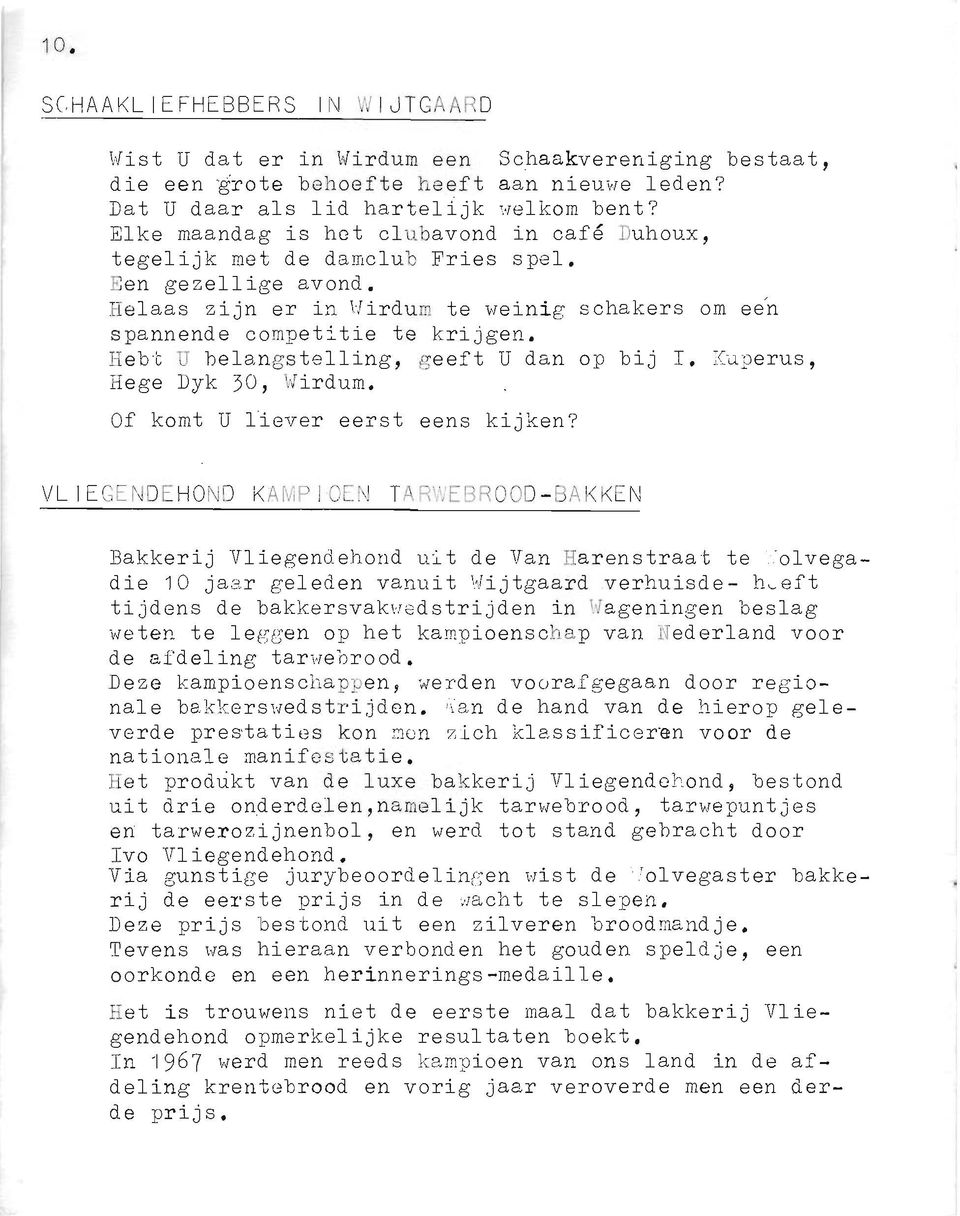 Hebt U helangstelling, geeft U dan op bij J. Kuperus, Rege Dyk 30, Wirdum. Of komt U liever eerst eens kijken? VL I EGENOEHONO KAMP!