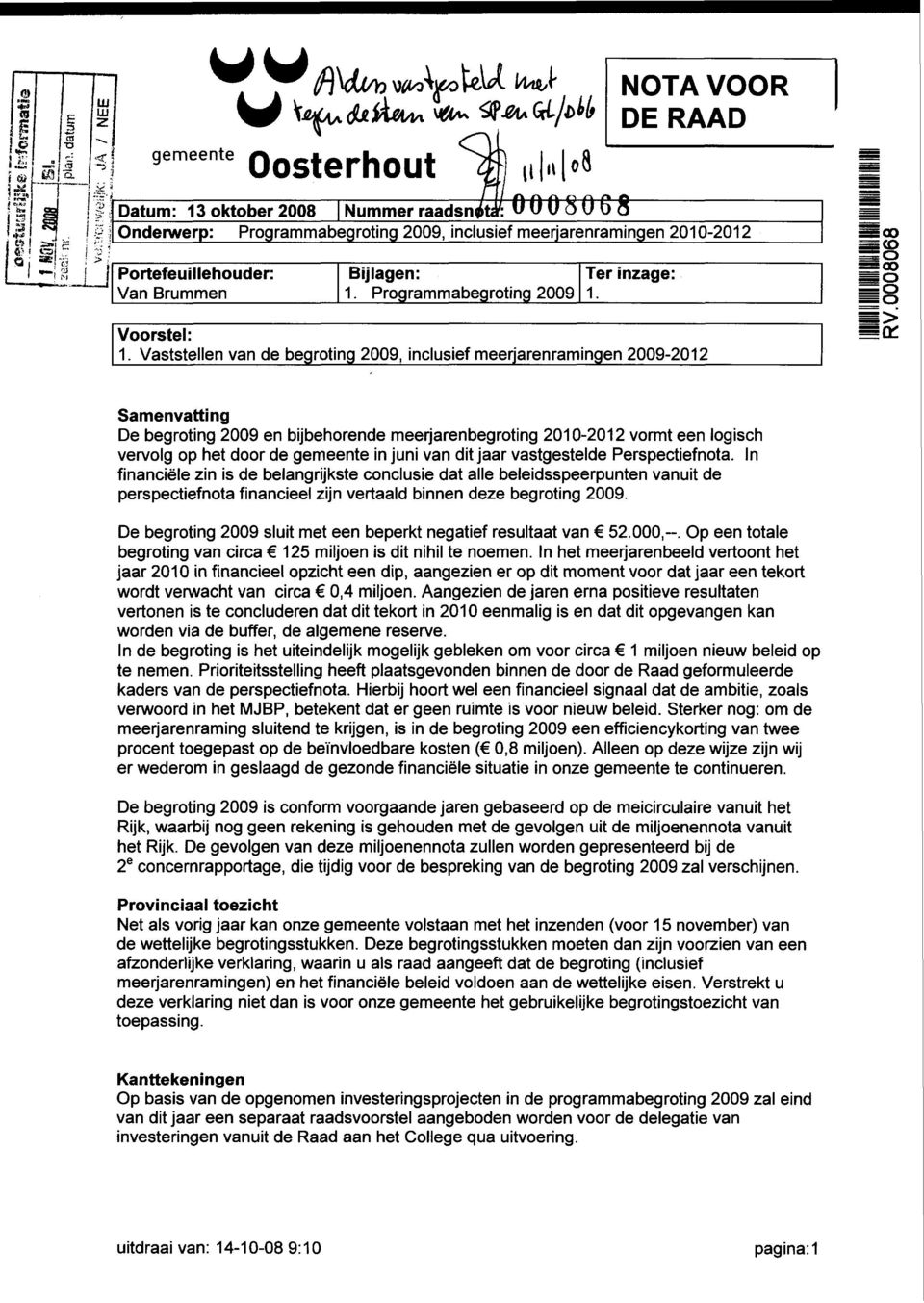 Brummen Bijlagen: 1. Programmabegroting 2009 Ter inzage: 1. Voorstel: 1.