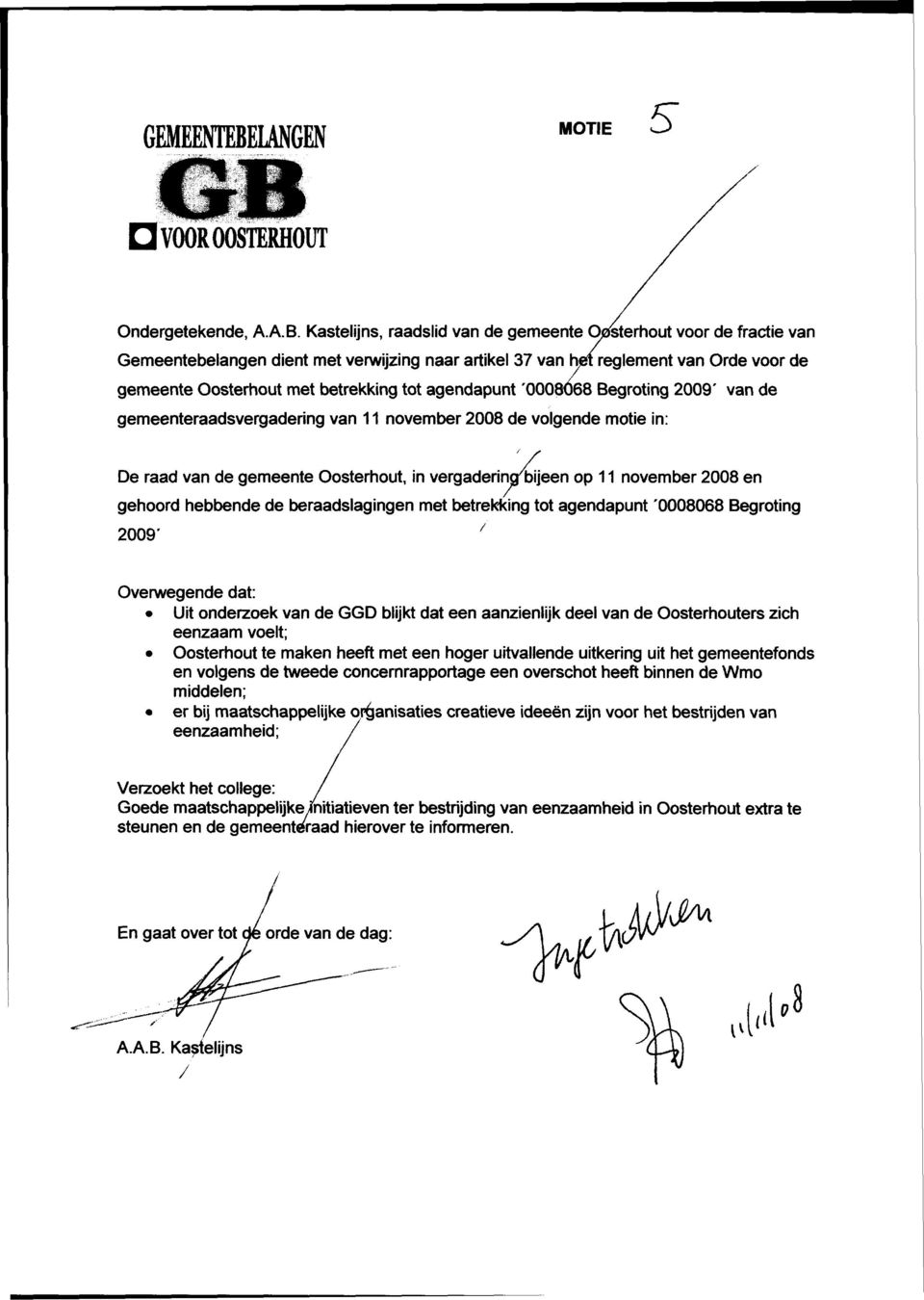 Kastelijns, raadslid van de gemeente Oosterhout voor de fractie van Gemeentebelangen dient met verwijzing naar artikel 37 van het reglement van Orde voor de gemeente Oosterhout met betrekking tot
