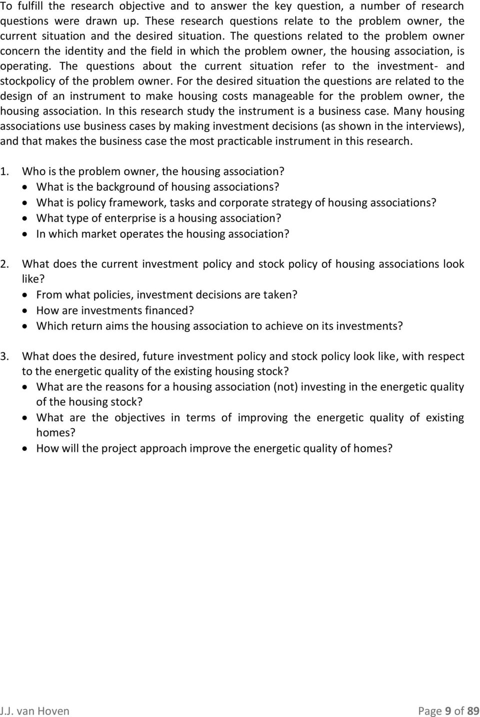 The questions related to the problem owner concern the identity and the field in which the problem owner, the housing association, is operating.