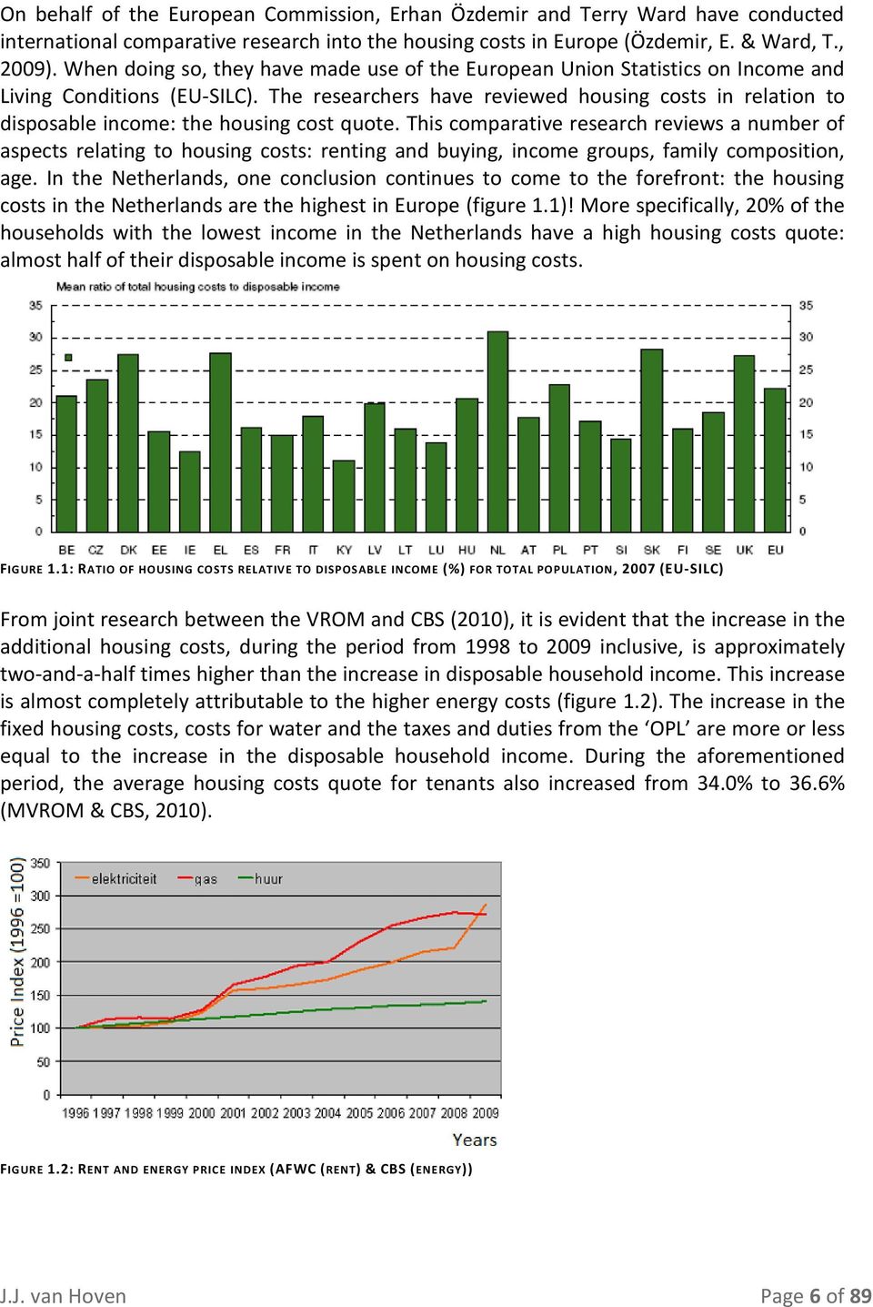 The researchers have reviewed housing costs in relation to disposable income: the housing cost quote.