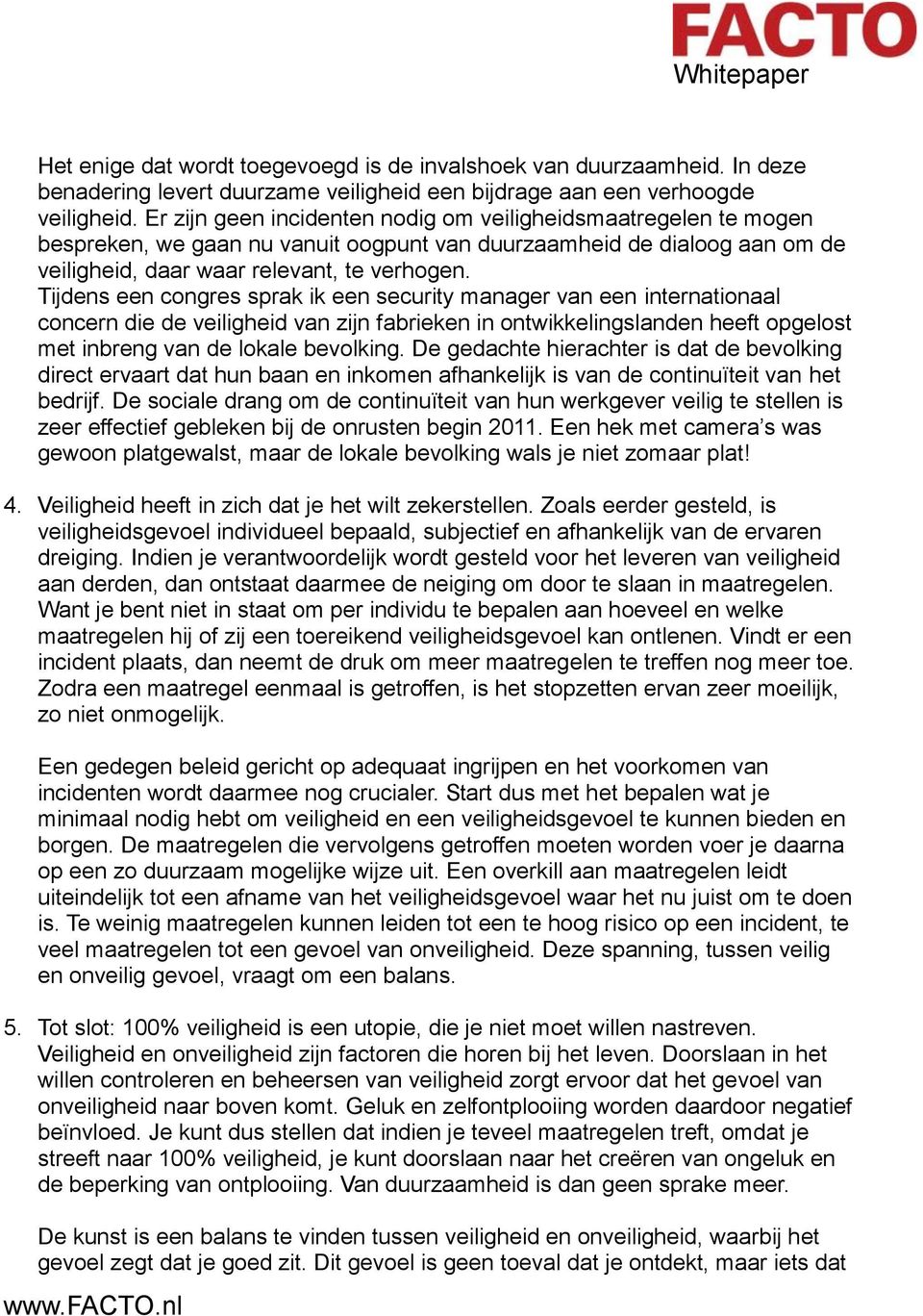 Tijdens een congres sprak ik een security manager van een internationaal concern die de veiligheid van zijn fabrieken in ontwikkelingslanden heeft opgelost met inbreng van de lokale bevolking.