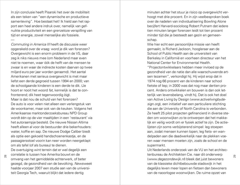 Commuting in America III heeft de discussie weer opgerakeld over de vraag: word je dik van forenzen?