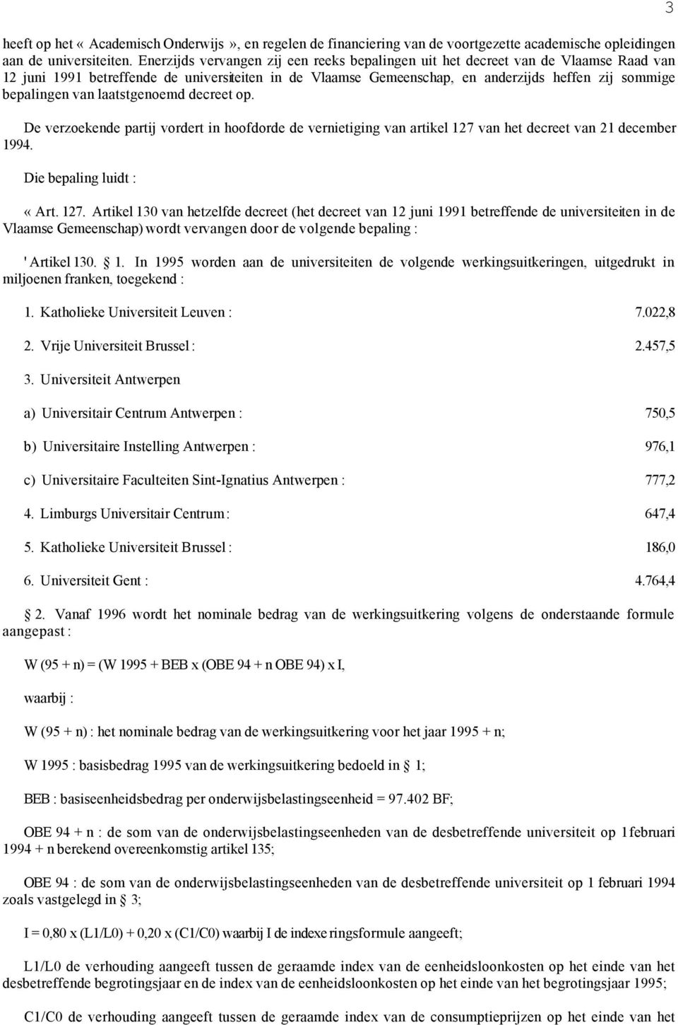 van laatstgenoemd decreet op. De verzoekende partij vordert in hoofdorde de vernietiging van artikel 127 