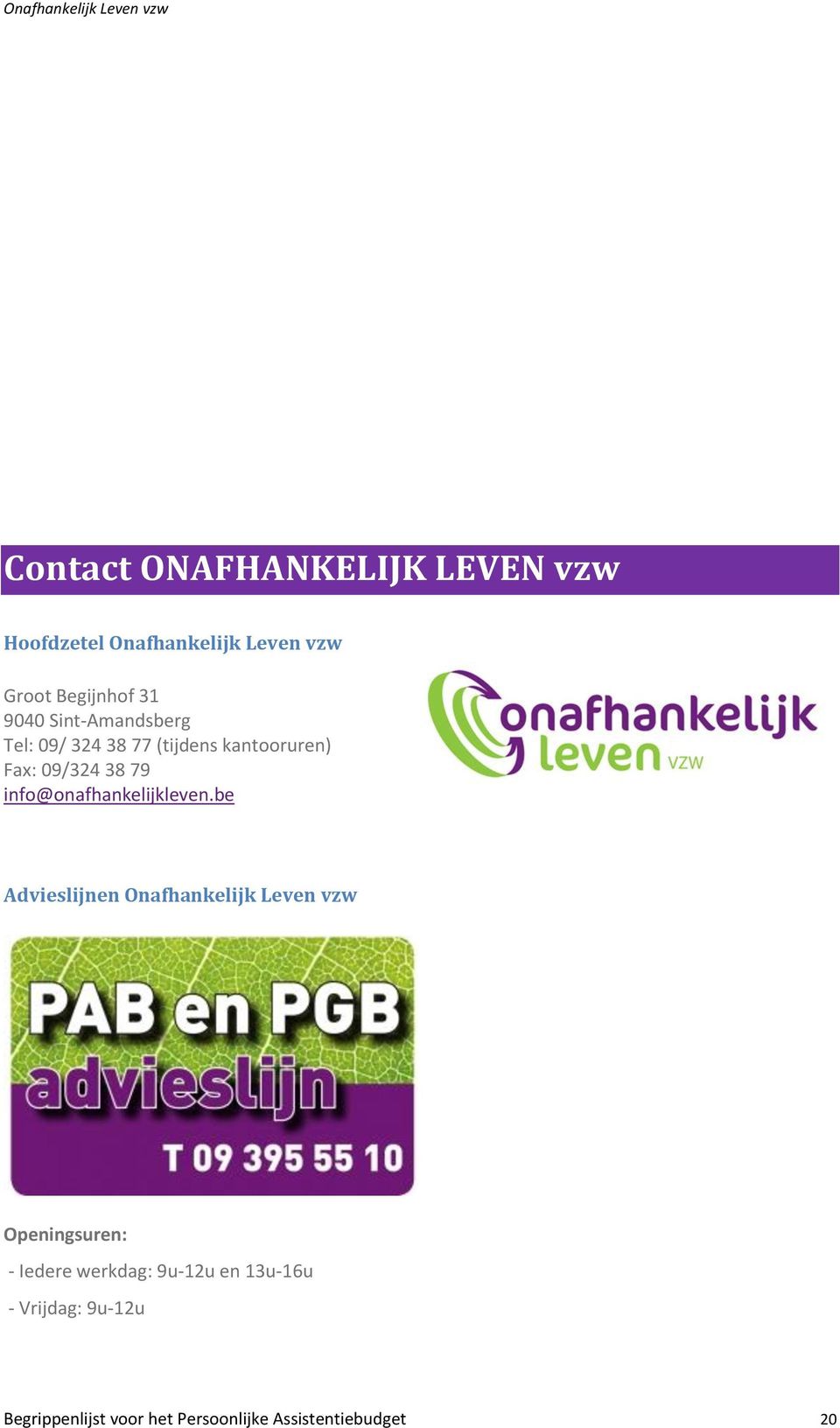 info@onafhankelijklevenbe Advieslijnen Onafhankelijk Leven vzw Openingsuren: - Iedere