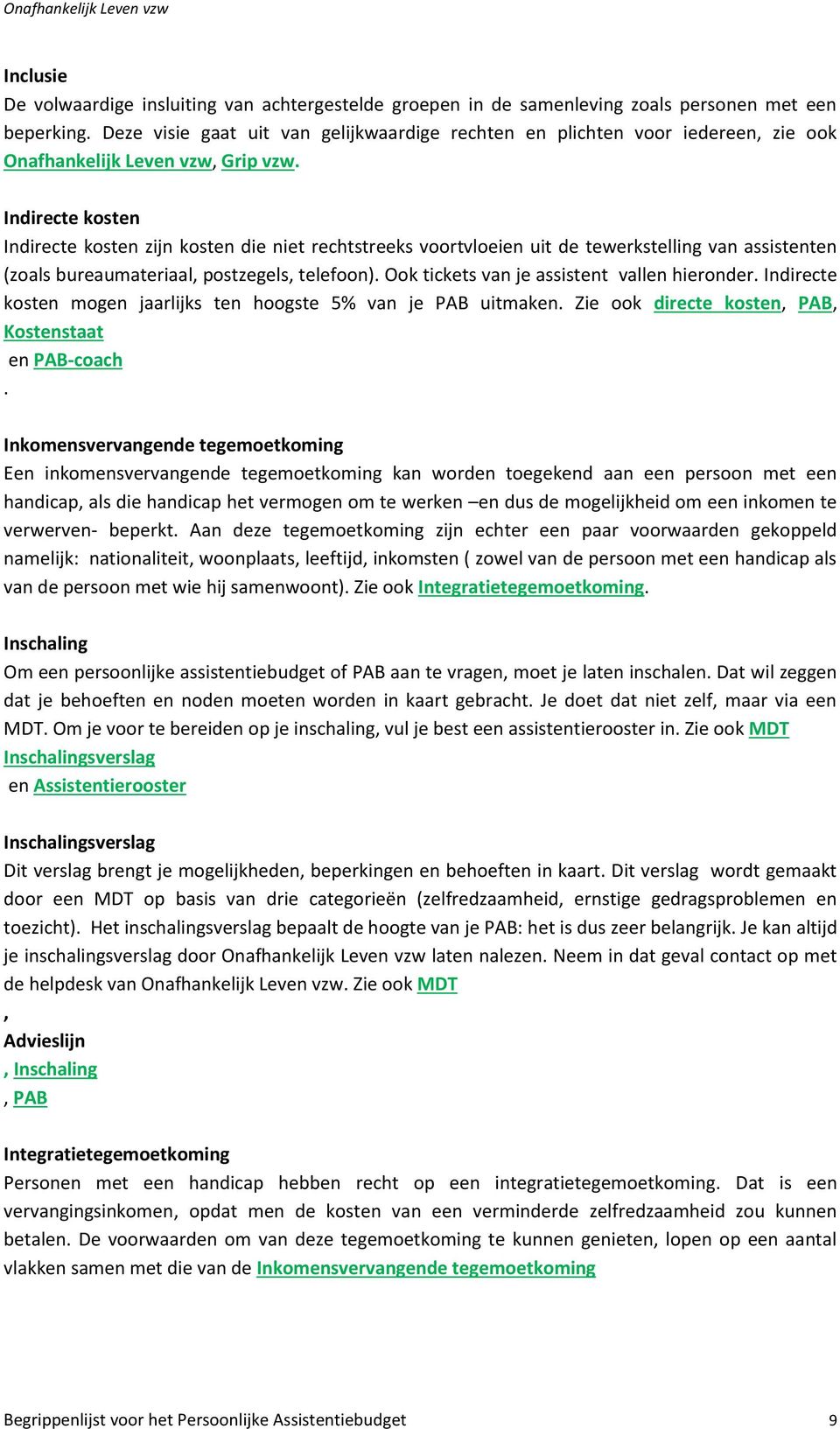 Ook tickets van je assistent vallen hieronder Indirecte kosten mogen jaarlijks ten hoogste 5% van je PAB uitmaken Zie ook directe kosten, PAB, Kostenstaat en PAB-coach Inkomensvervangende