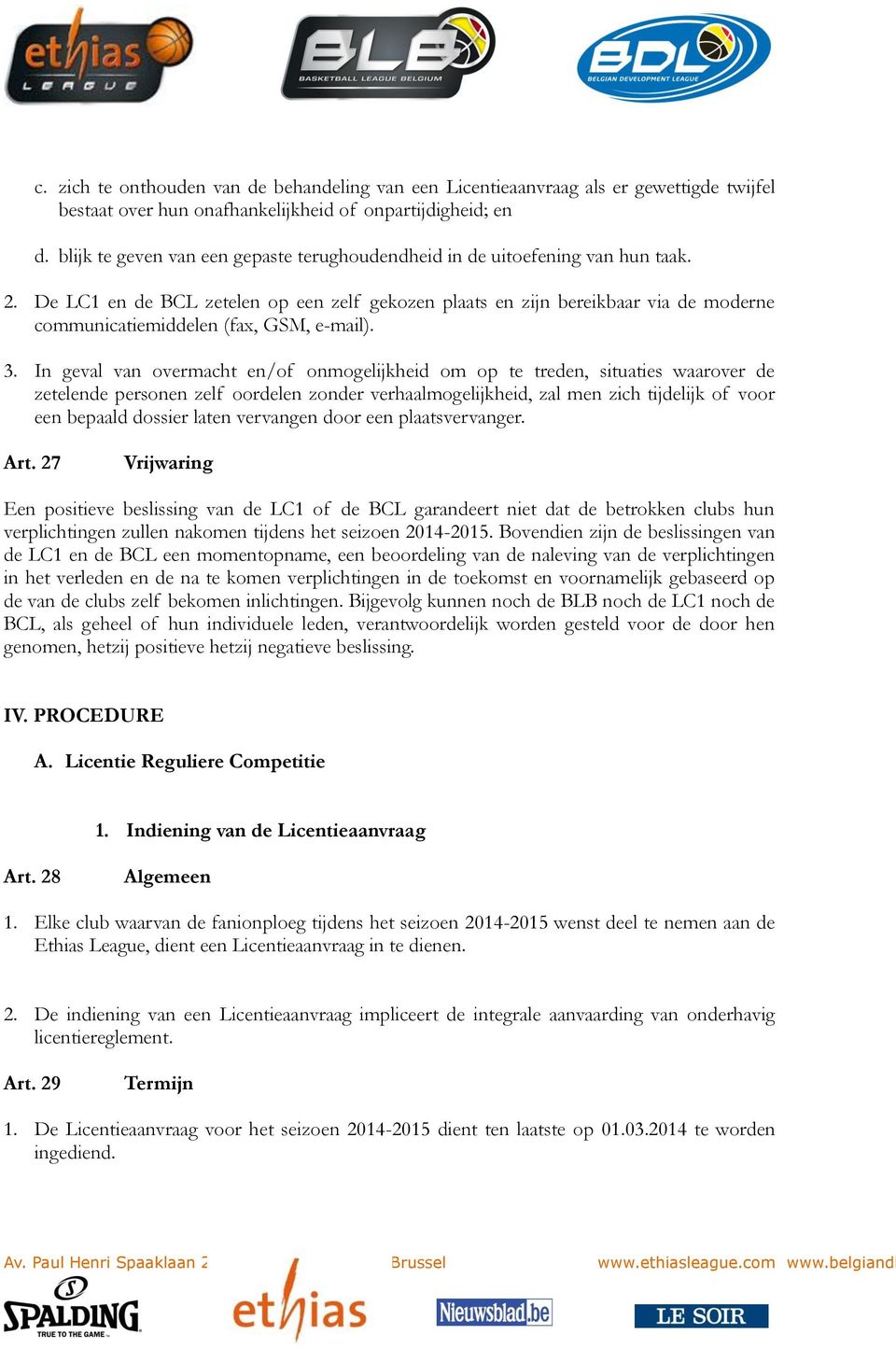 De LC1 en de BCL zetelen op een zelf gekozen plaats en zijn bereikbaar via de moderne communicatiemiddelen (fax, GSM, e-mail). 3.